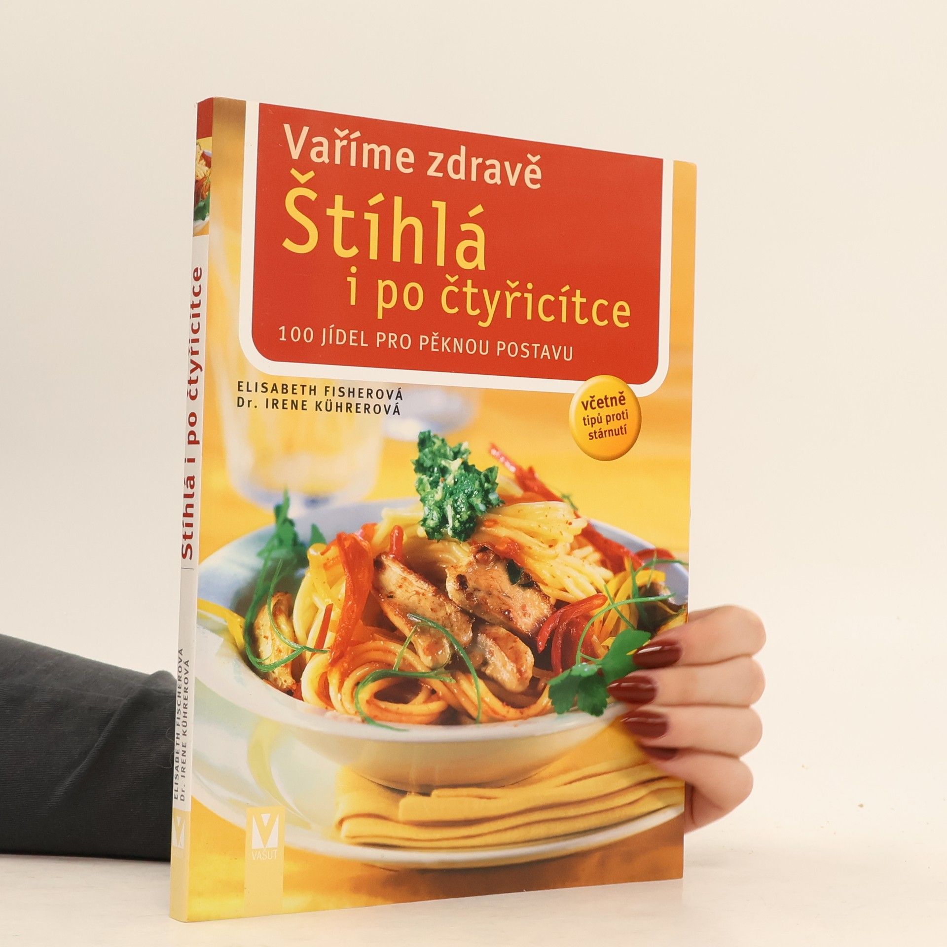 Štíhlá i po čtyřicítce ; vaříme zdravě : 100 jídel pro pěknou postavu