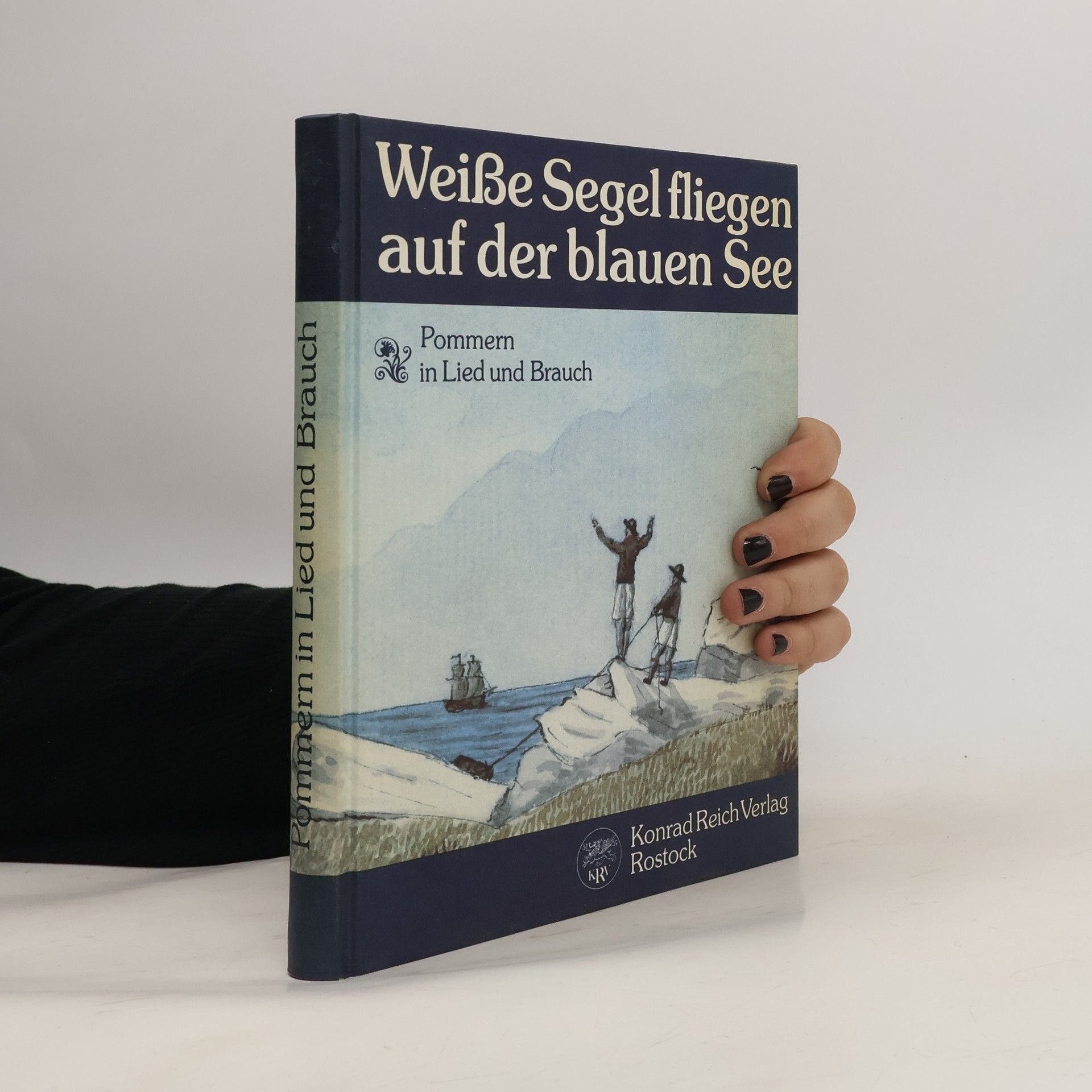 Autorenkollektiv Weiße Segel fliegen auf der blauen See: Pommern in Lied und Brauch