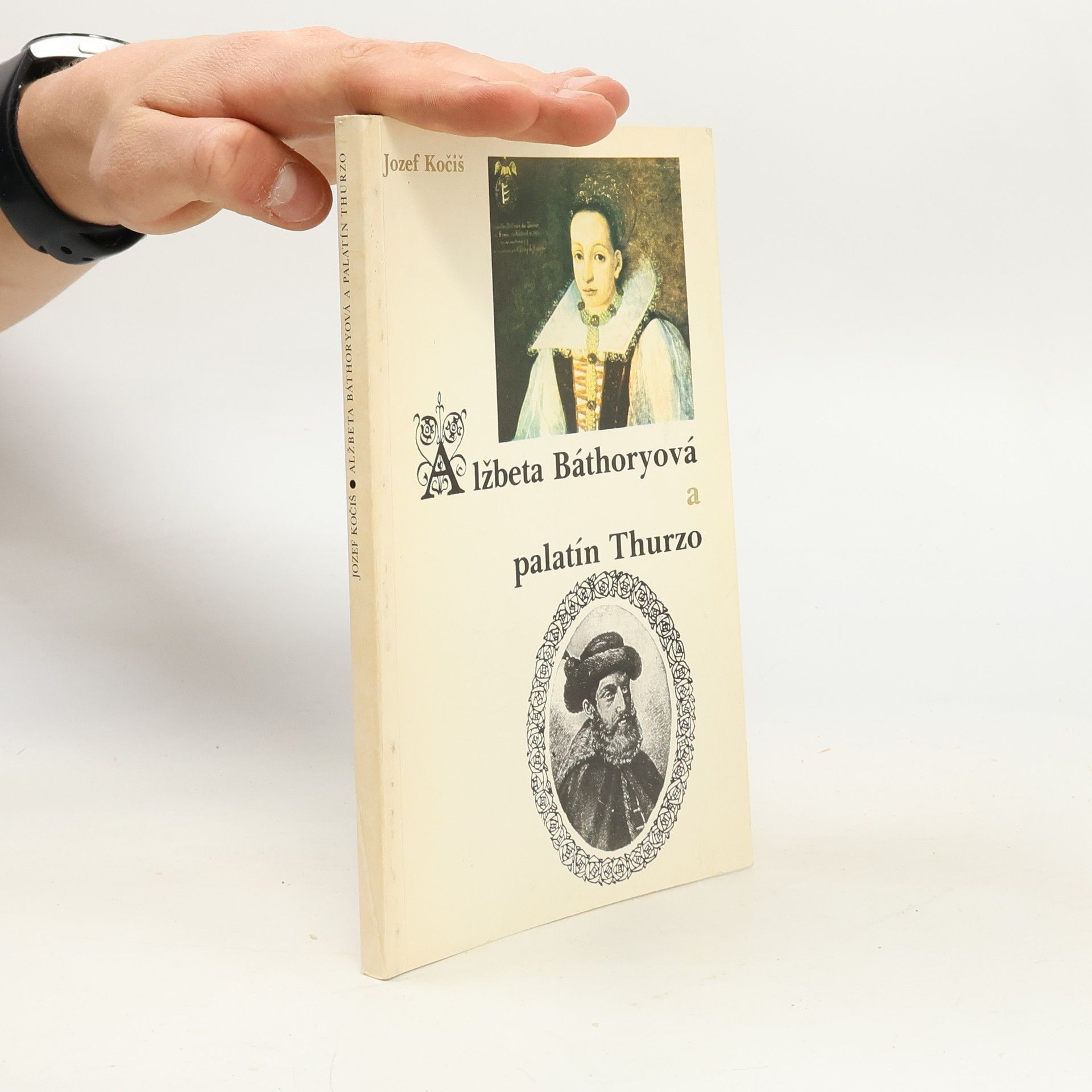 Jozef Kočiš Alžběta Báthoryová a palatín Thurzo