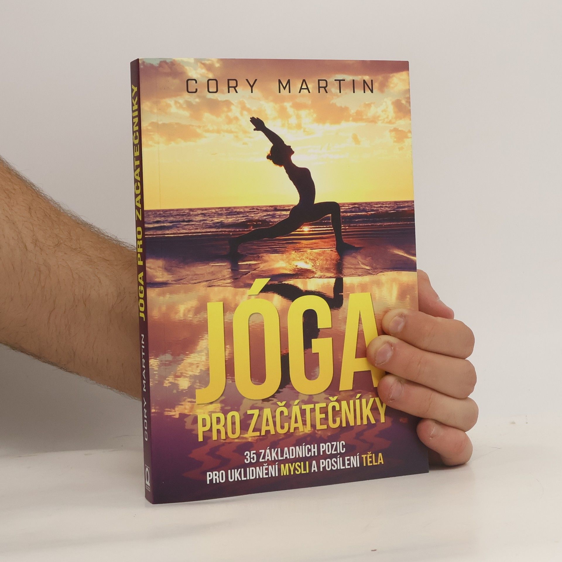 Cory Martin Jóga pro začátečníky : 35 základních pozic pro uklidnění mysli a posílení těla