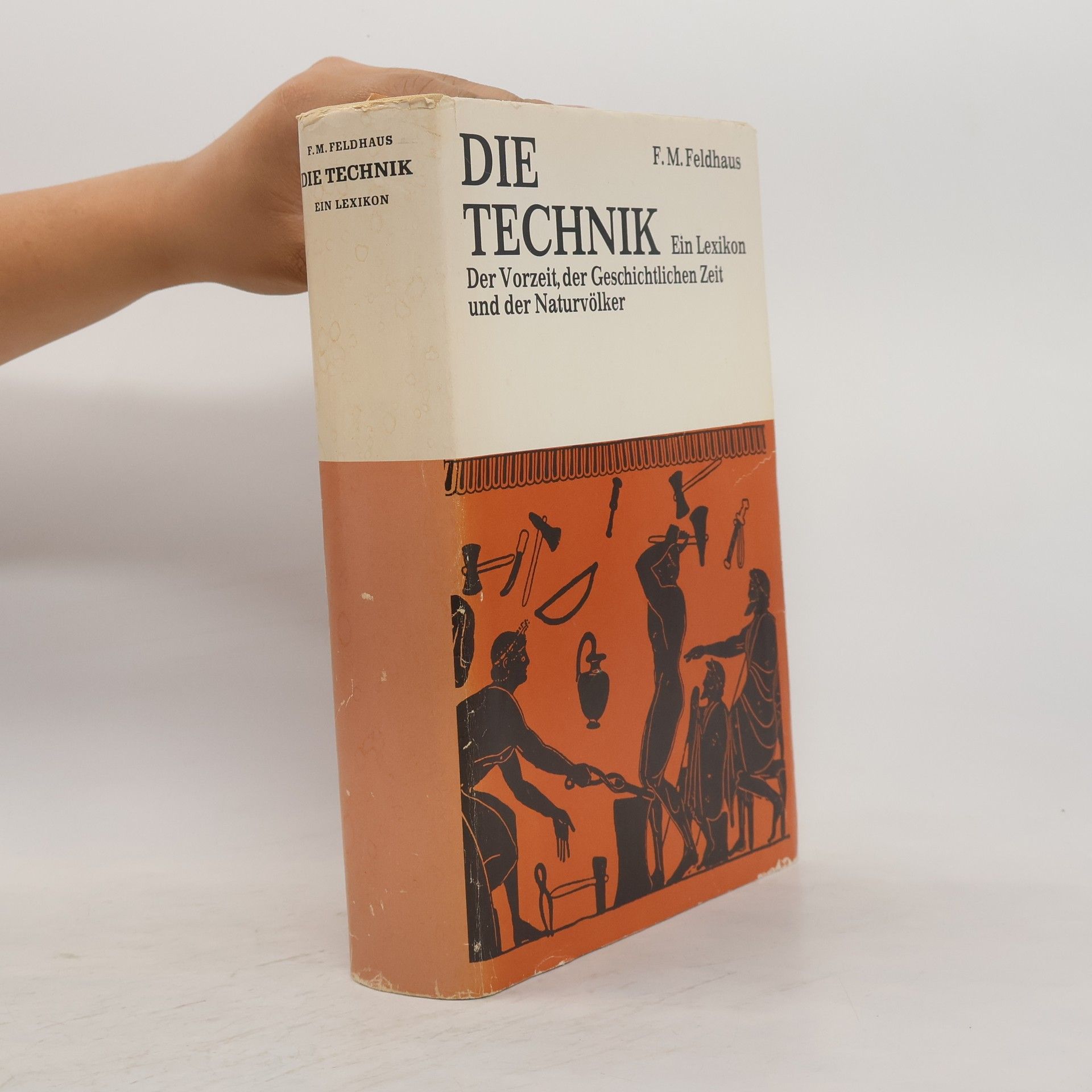 Franz Maria Feldhaus Die Technik: ein Lexikon der Vorzeit, der geschichtlichen Zeit und der Naturvölker