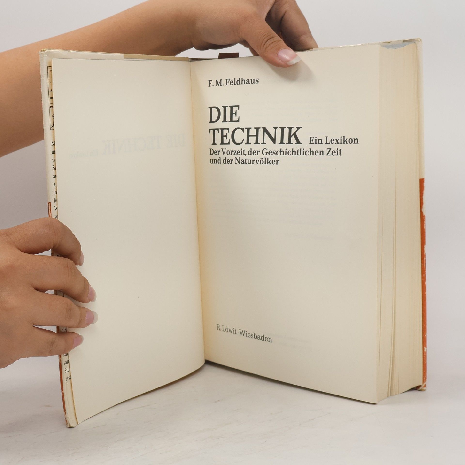 Franz Maria Feldhaus Die Technik: ein Lexikon der Vorzeit, der geschichtlichen Zeit und der Naturvölker
