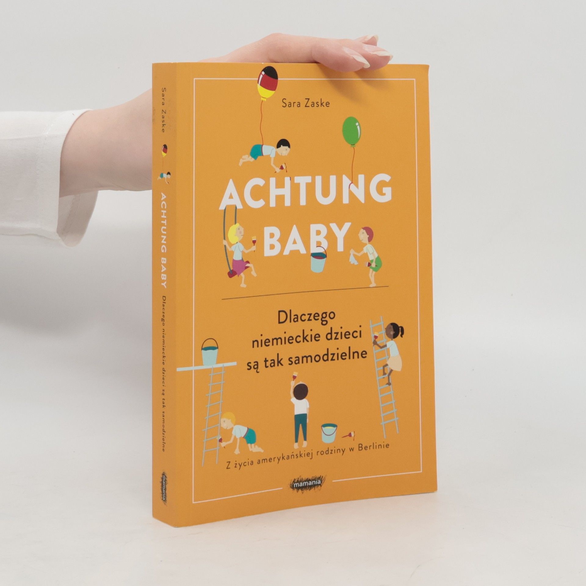 Sara Zaske Achtung baby. Dlaczego niemieckie dzieci są tak samodzielne