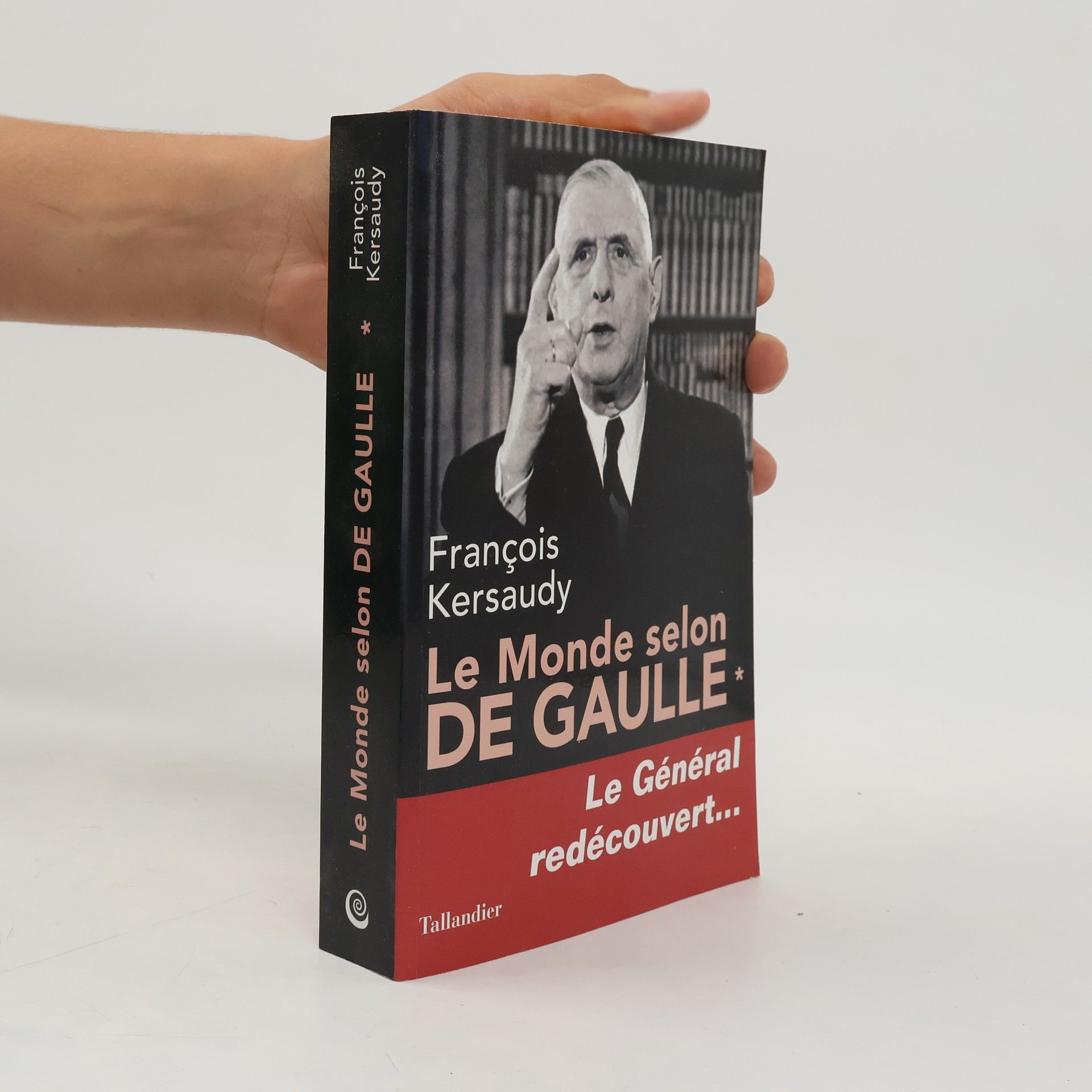 François Kersaudy Le Monde selon De Gaulle