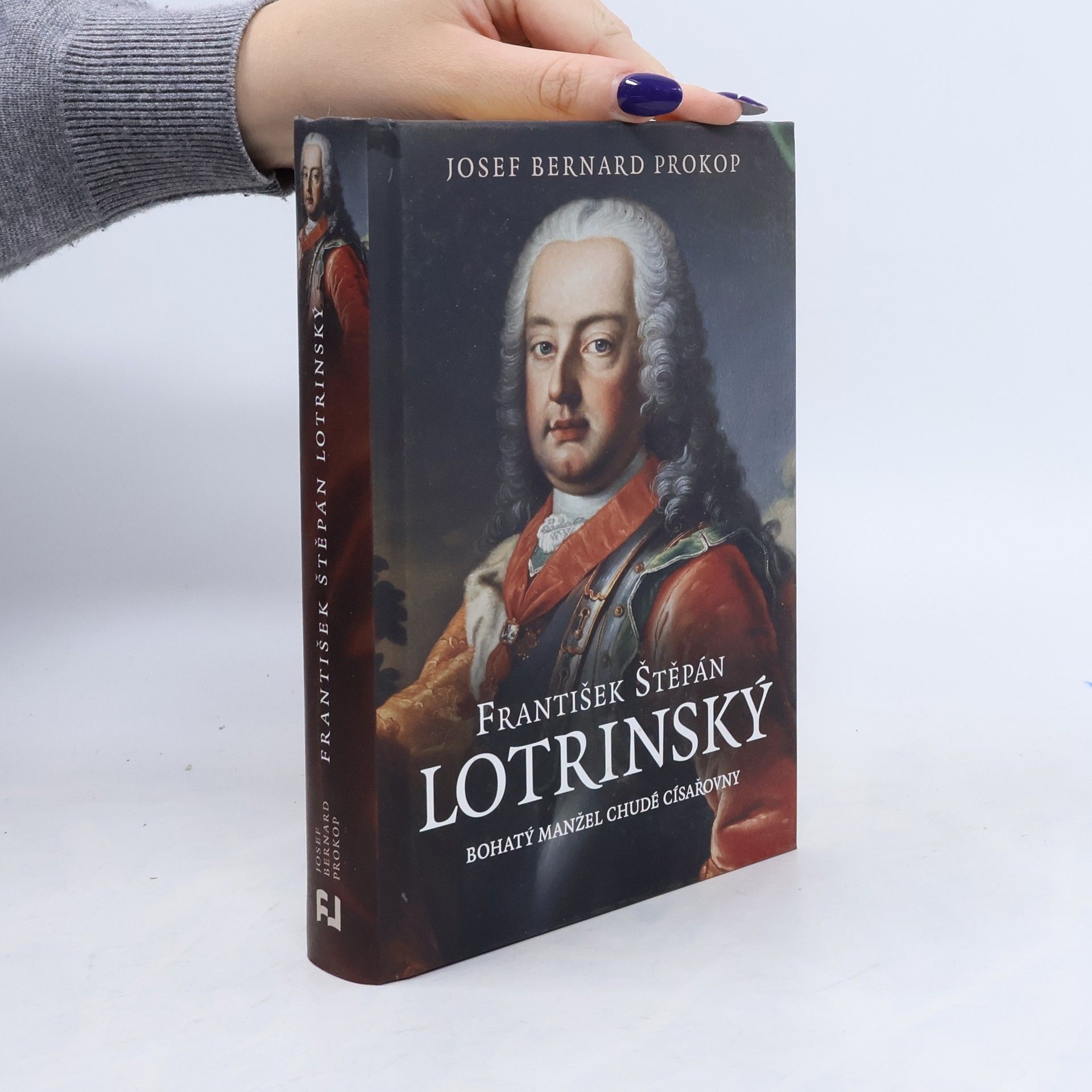Josef Bernard Prokop František Štěpán Lotrinský: bohatý manžel chudé císařovny