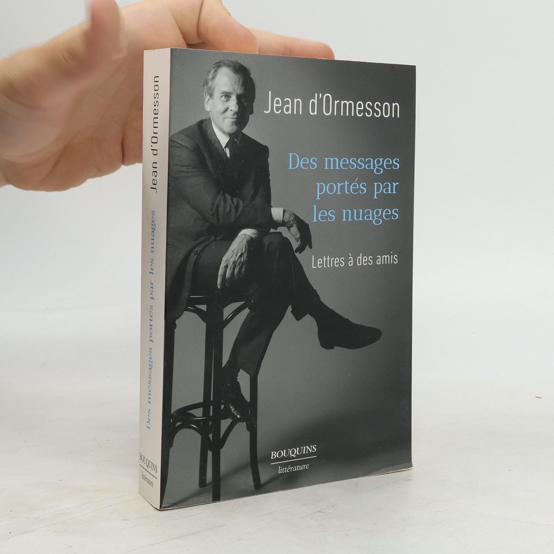 Jean d'Ormesson Des messages portés par les nuages - Lettres à des amis