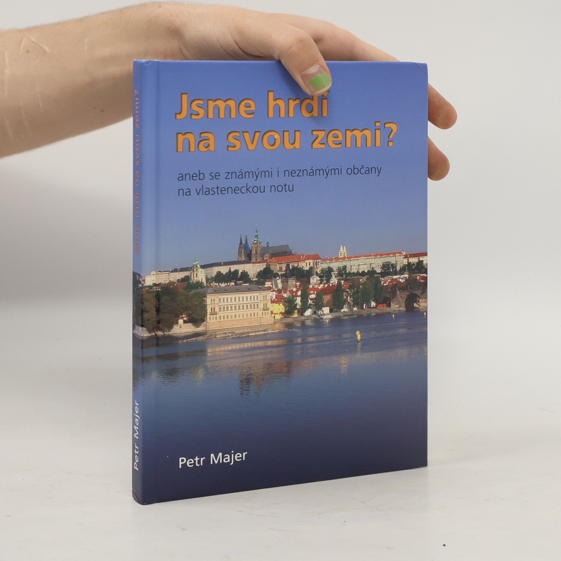 Jsme hrdí na svou zemi?, aneb, Se známými i neznámými občany na vlasteneckou notu