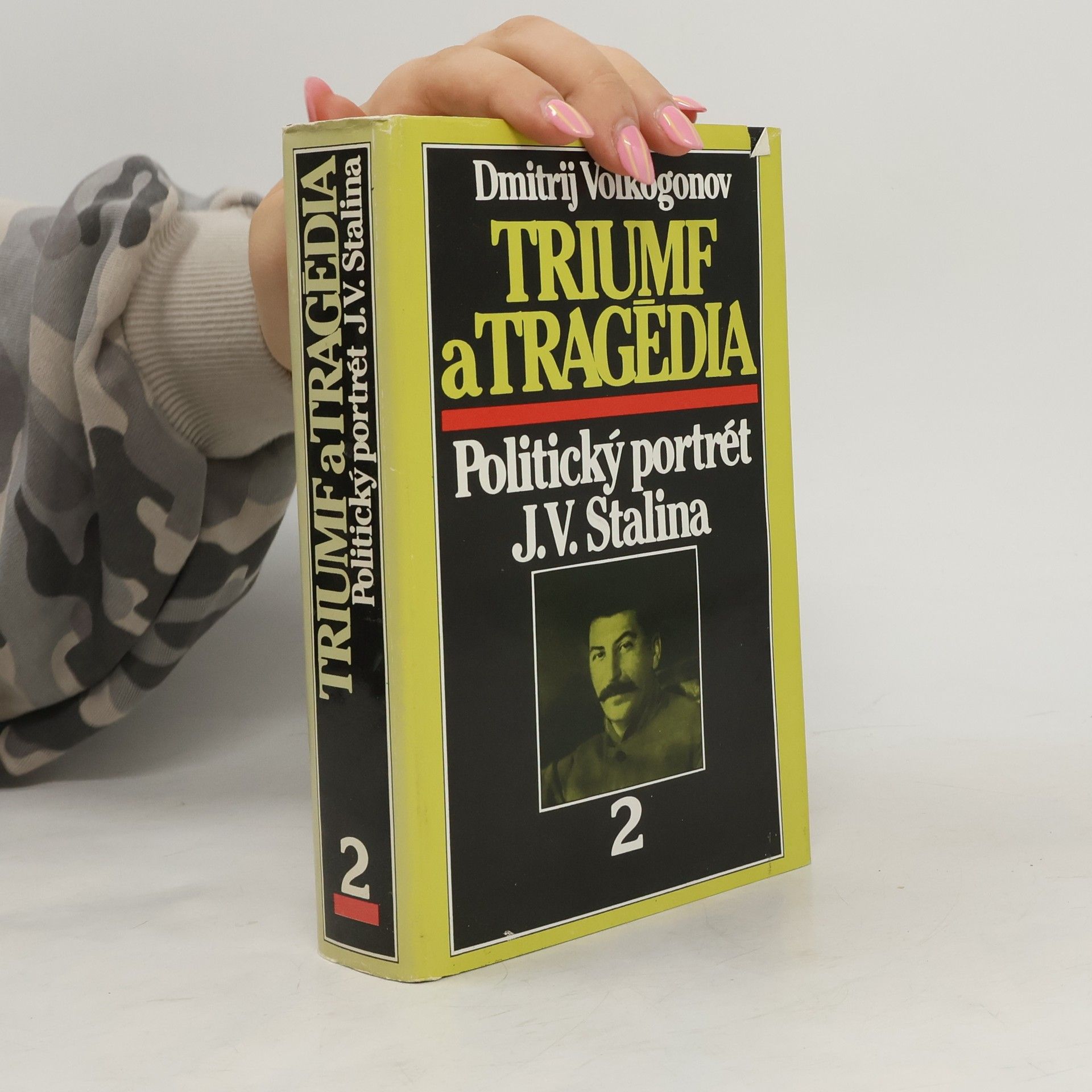 Dmitrij Volkogonov Triumf a tragédia : politický portrét J.V.Stalina. 1. a 2. díl