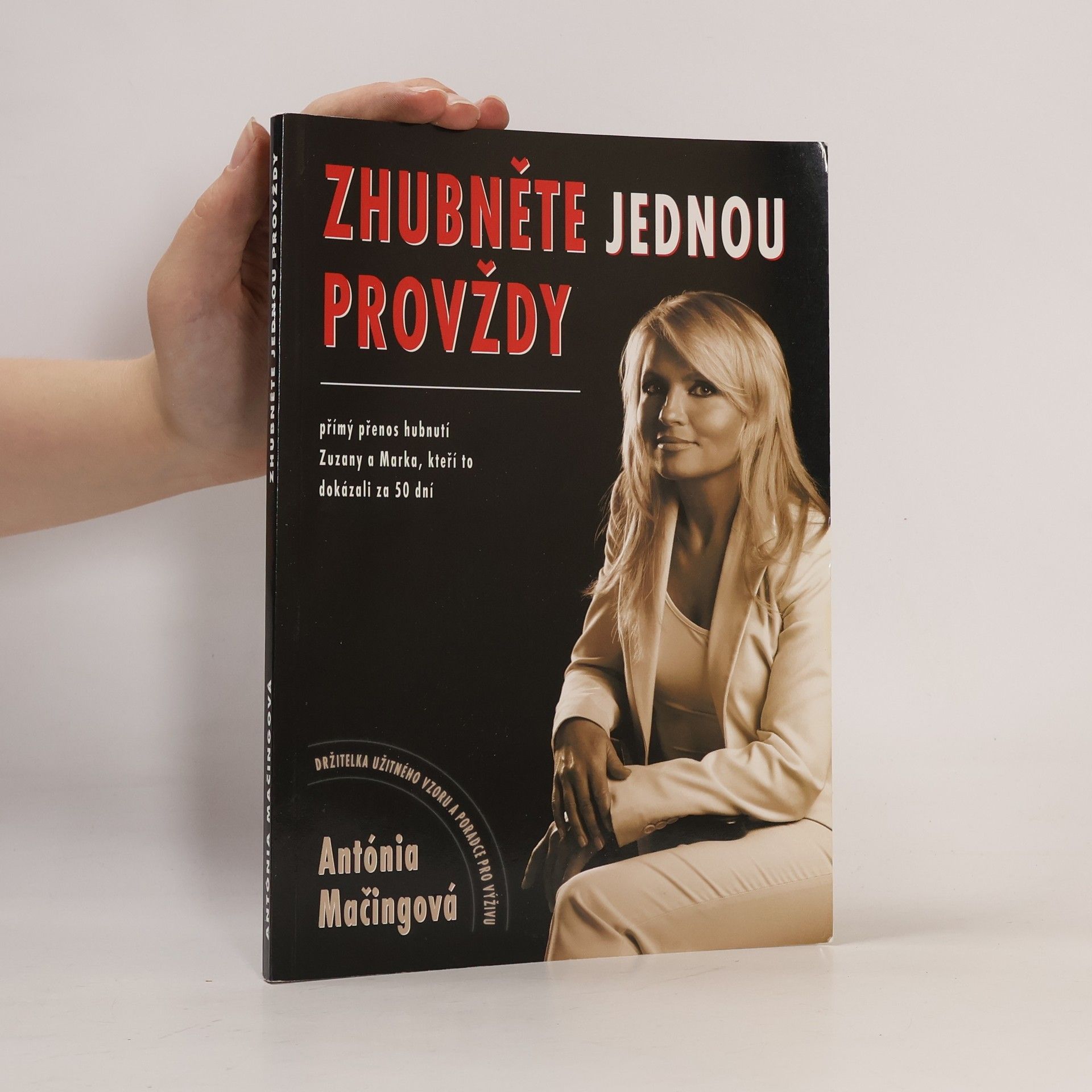 Antónia Mačingová Zhubněte jednou provždy : přímý přenos hubnutí Zuzany a Marka, kteří to dokázali za 50 dní