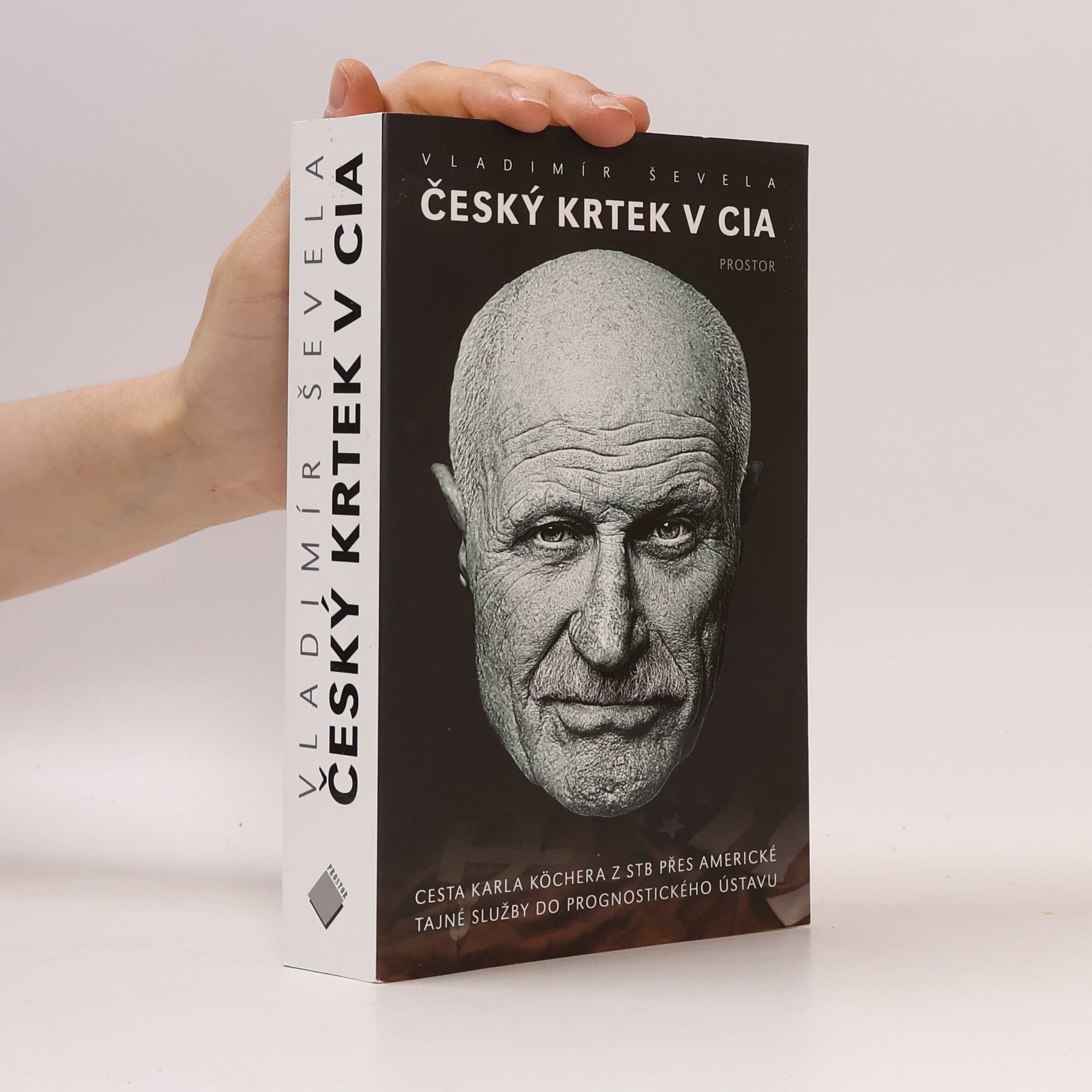 Vladimir Sevela Český krtek v CIA: Cesta Karla Köchera z STB přes americké tajné služby do Prognostického ústavu