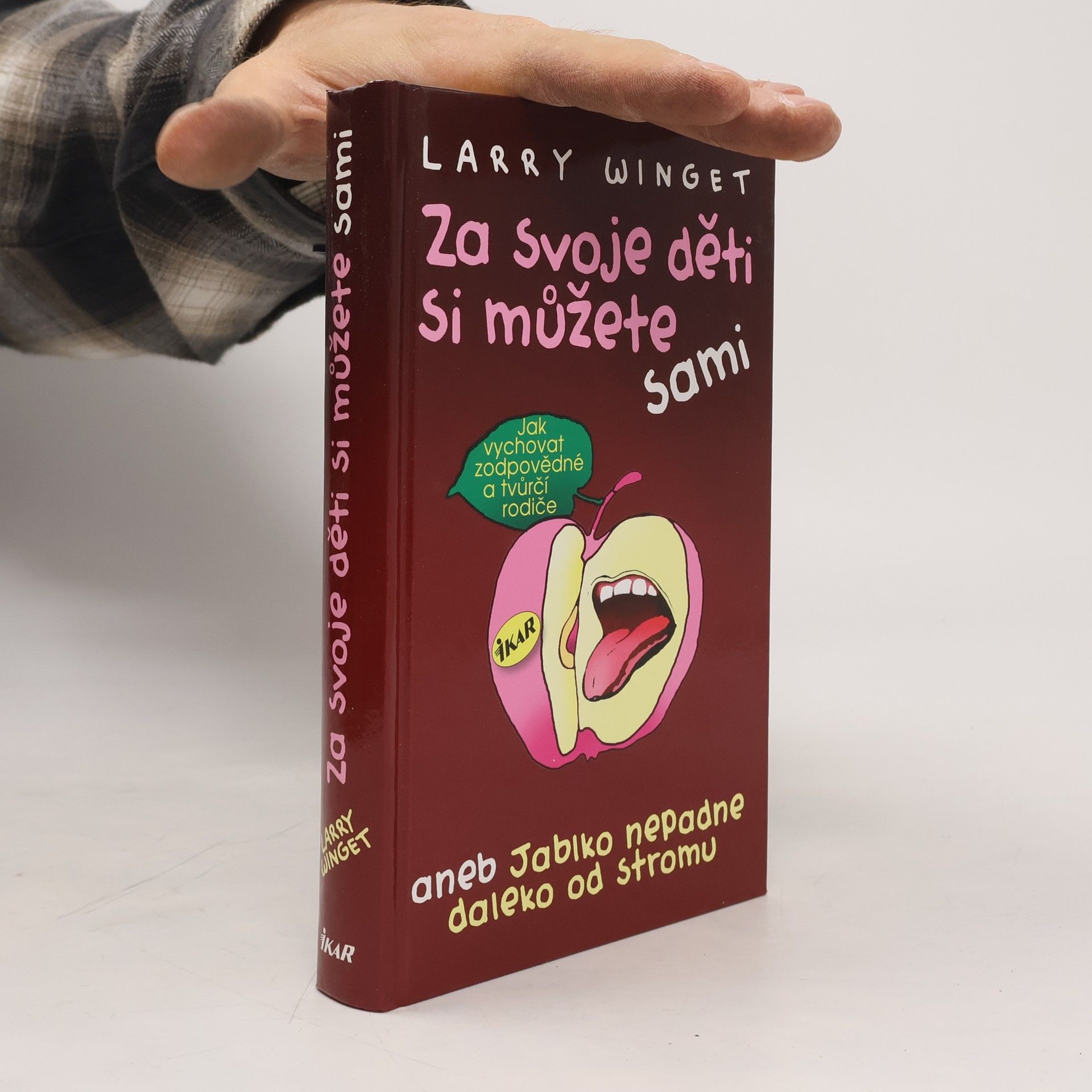 Za svoje děti si můžete sami aneb jablko nepadne daleko od stromu. Jak vychovat zodpovědné a tvůrčí rodiče