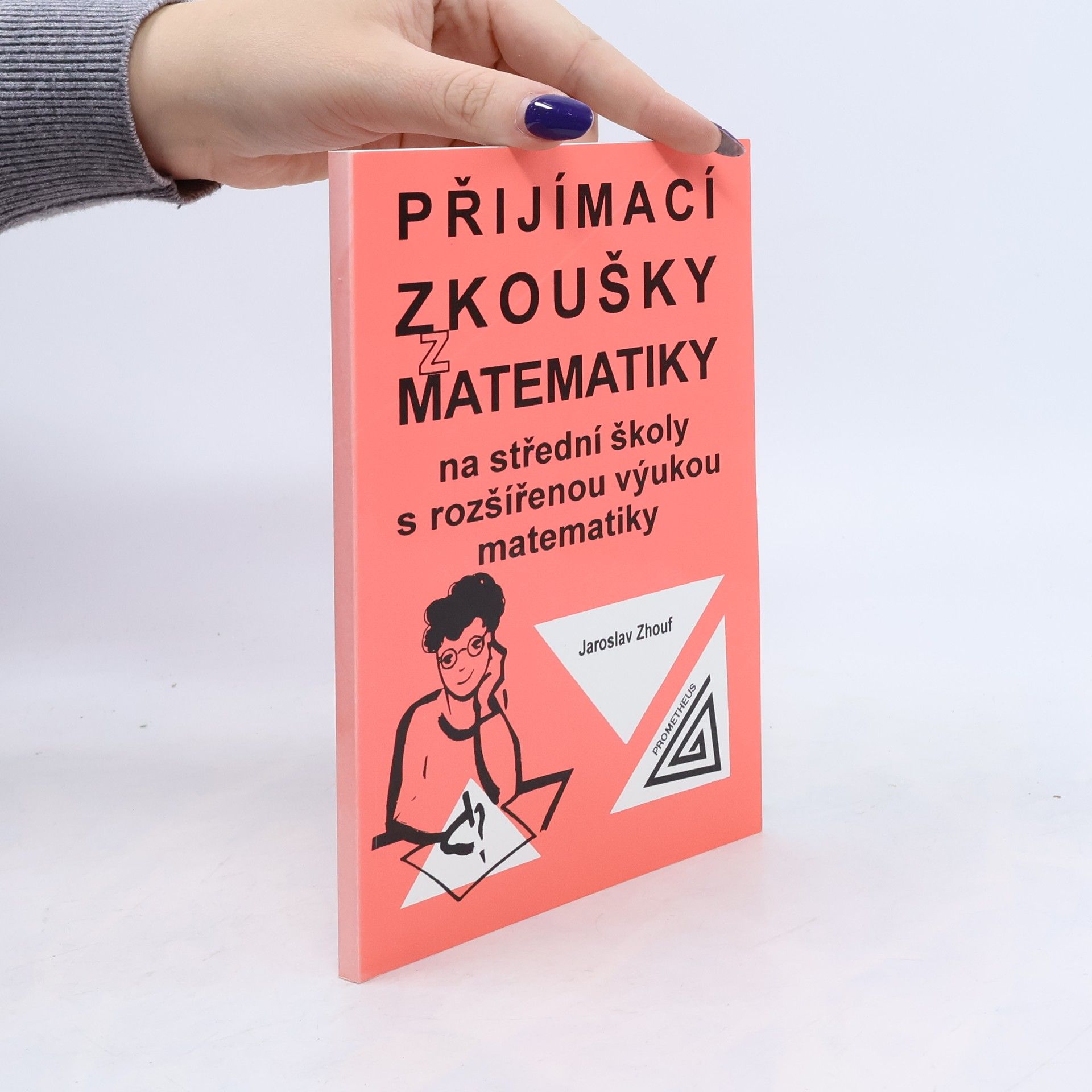 Jaroslav Zhouf Přijímací zkoušky z matematiky na střední školy s rozšířenou výukou matematiky