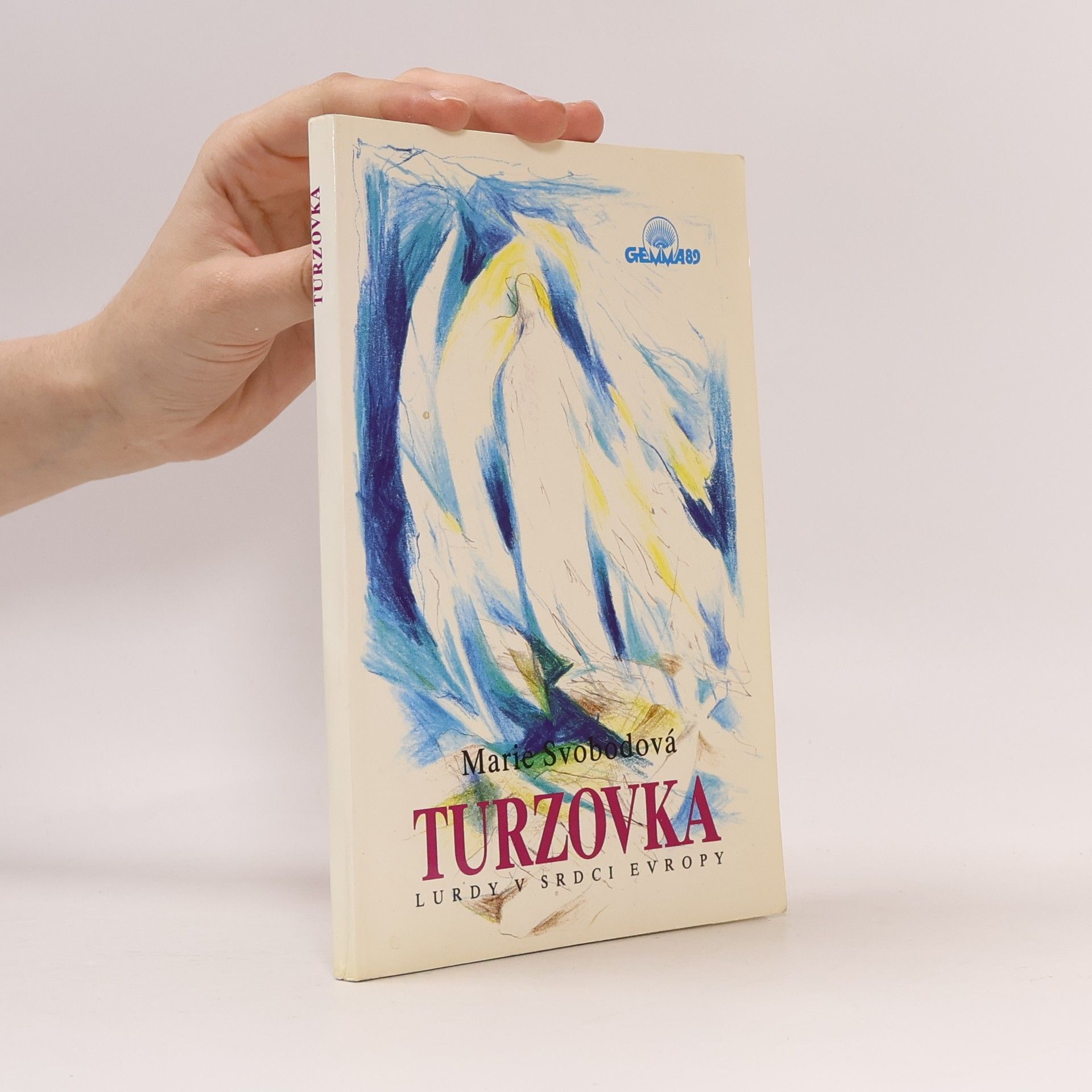 Marie Svobodová Turzovka : Lurdy v srdci Evropy : Svědectví o zjeveních, uzdraveních a událostech kolem Turzovky, jak se šířily mezi lidmi