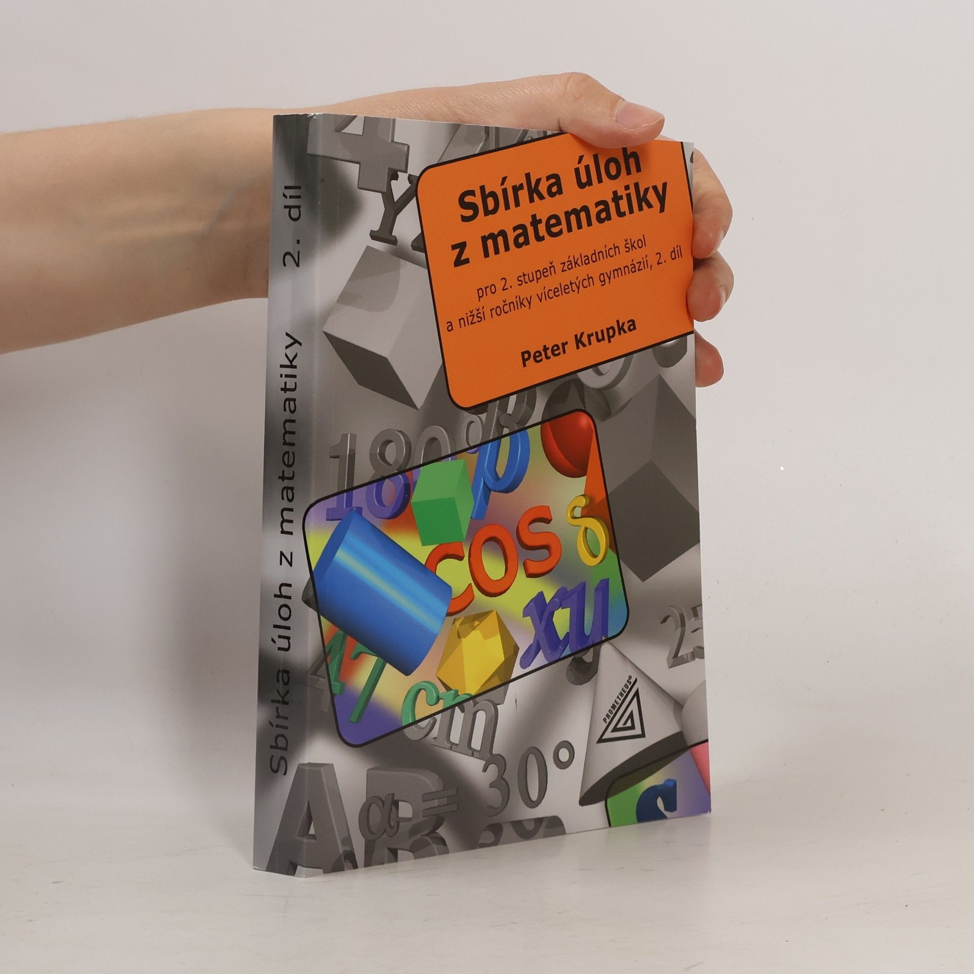 Peter Krupka Sbírka úloh z matematiky pro 2. stupeň základní školy a nižší ročníky víceletých gymnázií. 2. díl