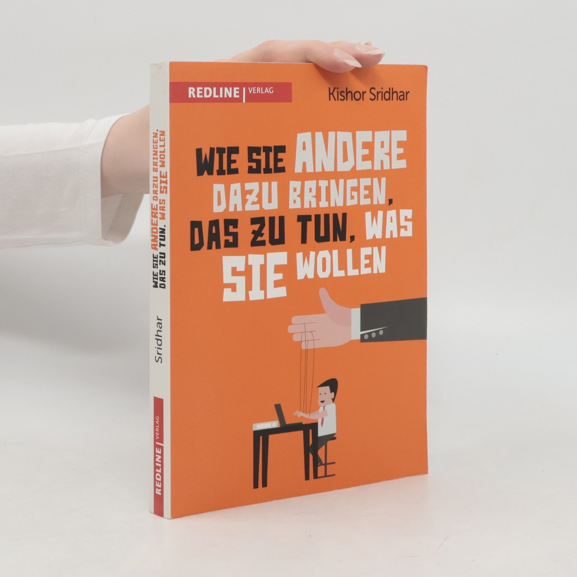 Kishor Sridhar Wie Sie andere dazu bringen, das zu tun, was Sie wollen