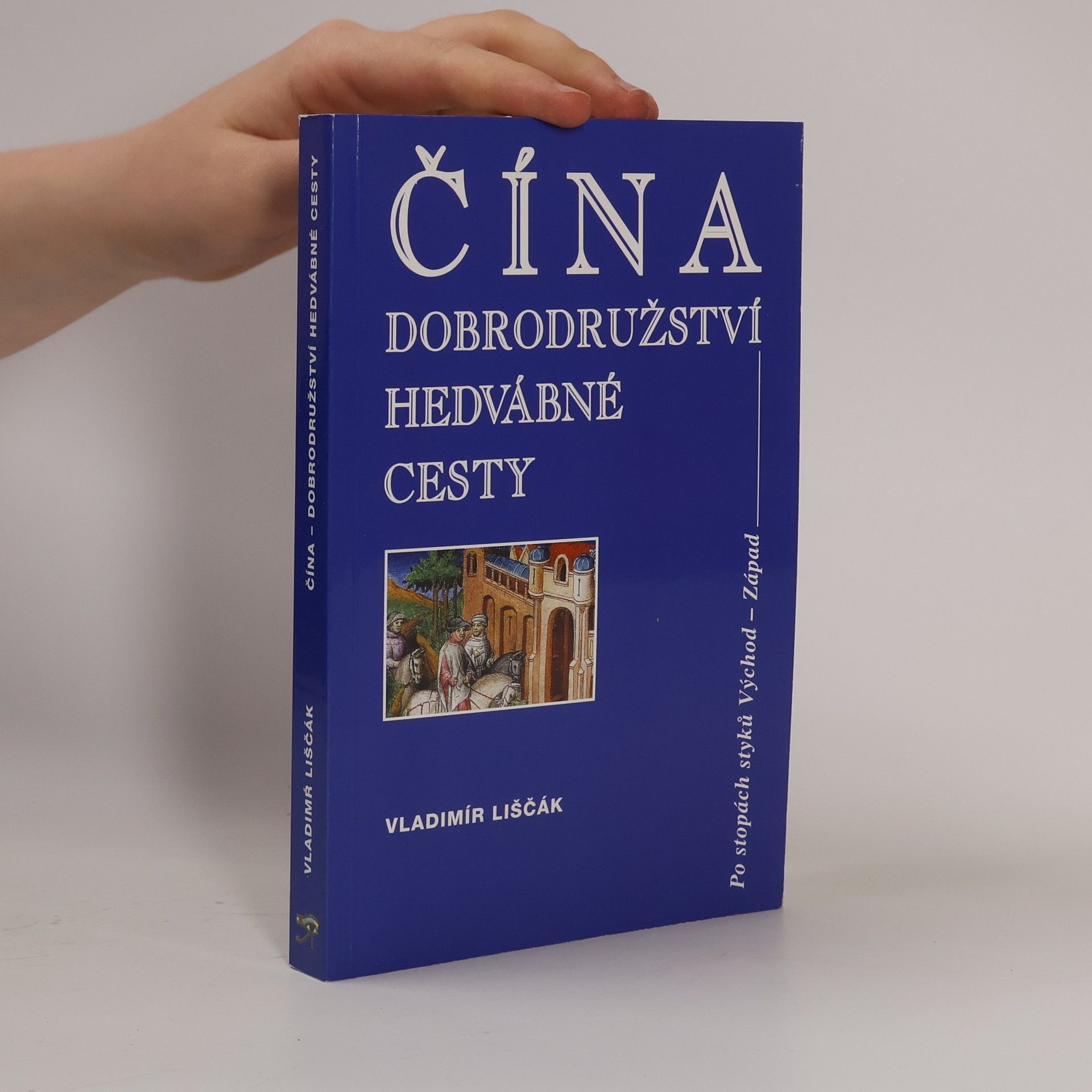 Vladimír Liščák Čína - dobrodružství hedvábné cesty