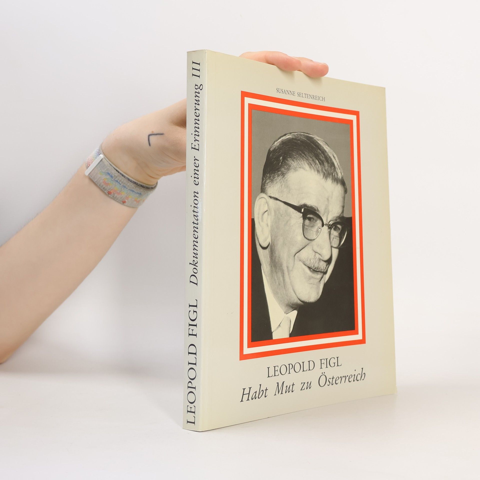Leopold Figl. Habt Mut zu Österreich