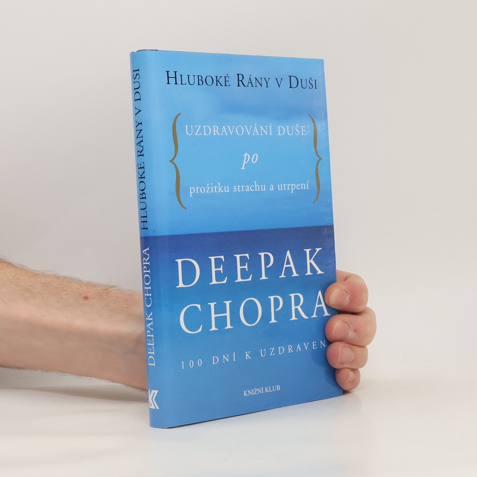 Deepak Chopra Hluboké rány v duši. Uzdravování duše po prožitku strachu a utrpení. 100 dní k uzdravení