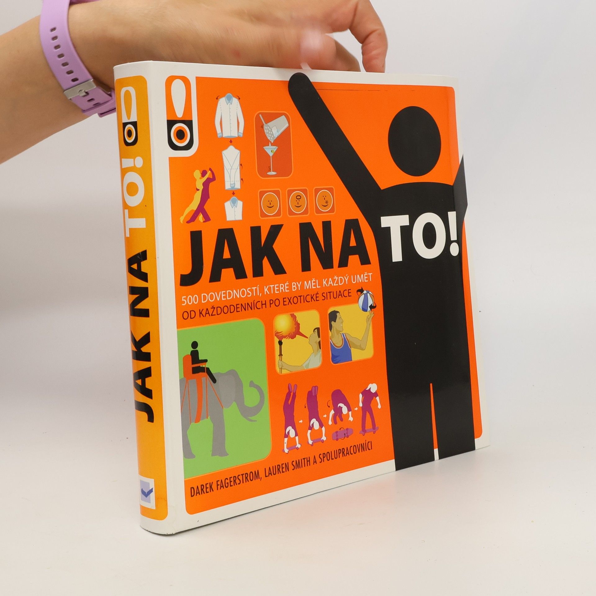 Derek Fagerstrom Jak na to! : rady do života : [500 dovedností, které by měl každý umět : od každodenních po exotické situace]