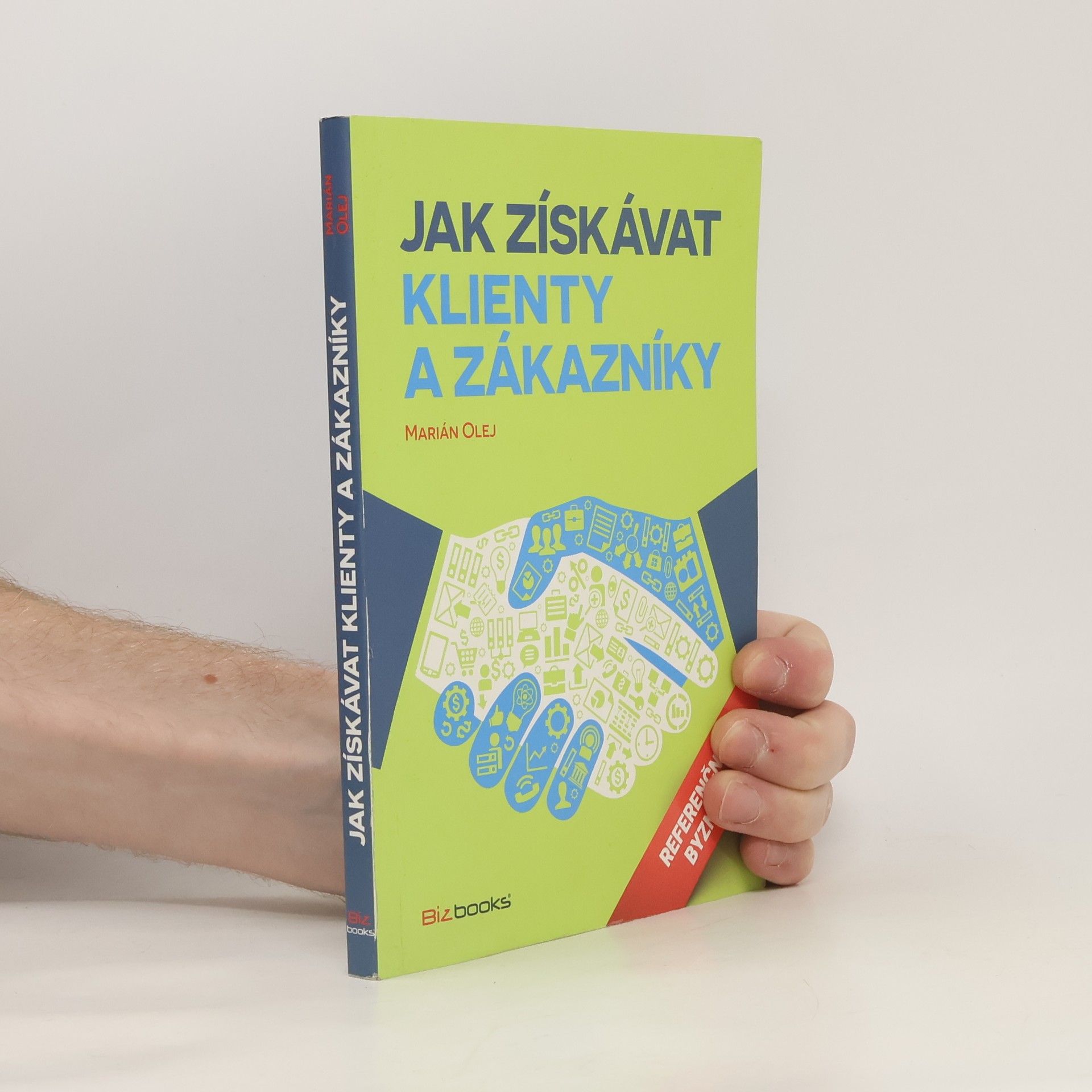 Marián Olej Jak získávat klienty a zákazníky: Referenční byznys