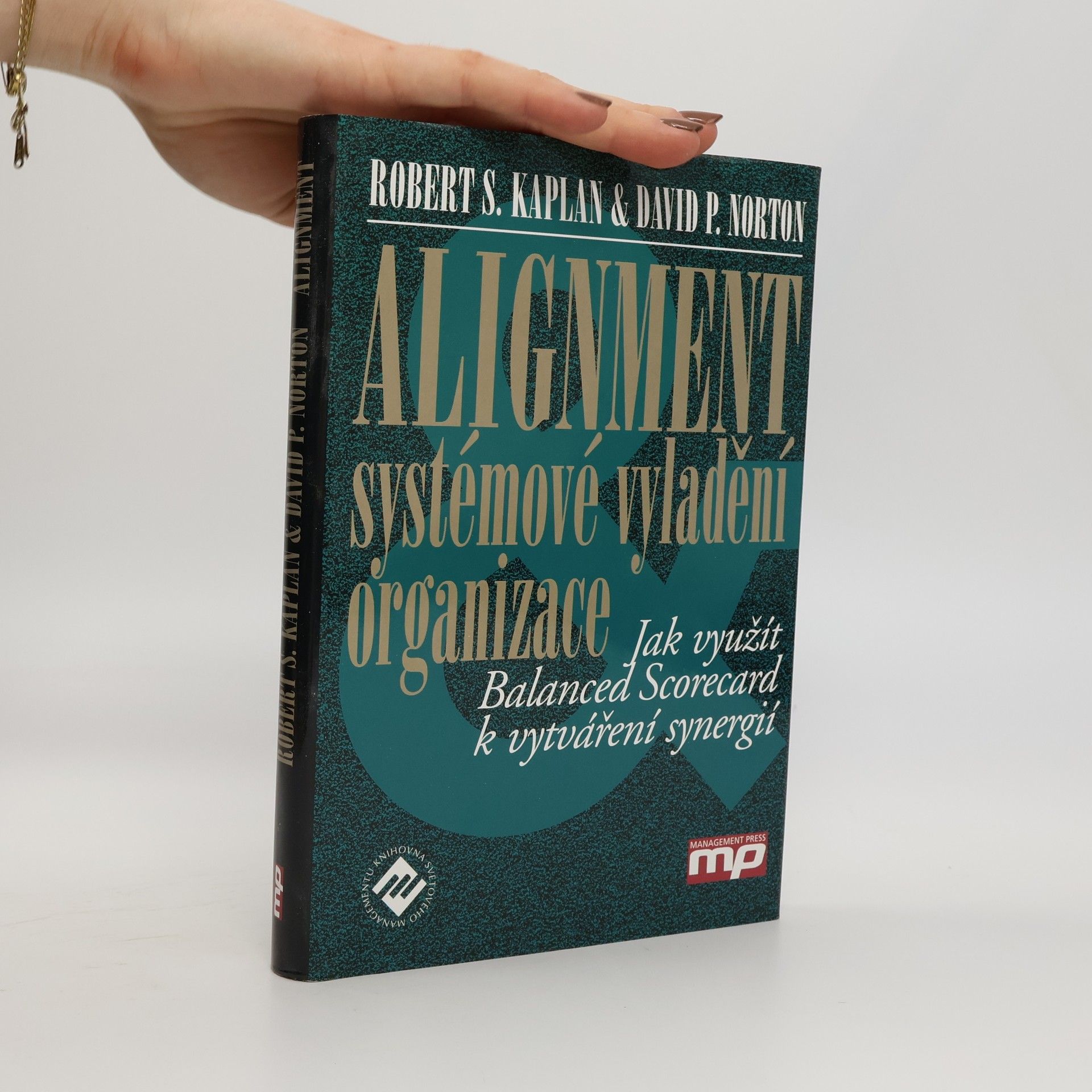 David P. Norton Alignment : systémové vyladění organizace : jak využít Balanced Scorecard k vytváření synergií