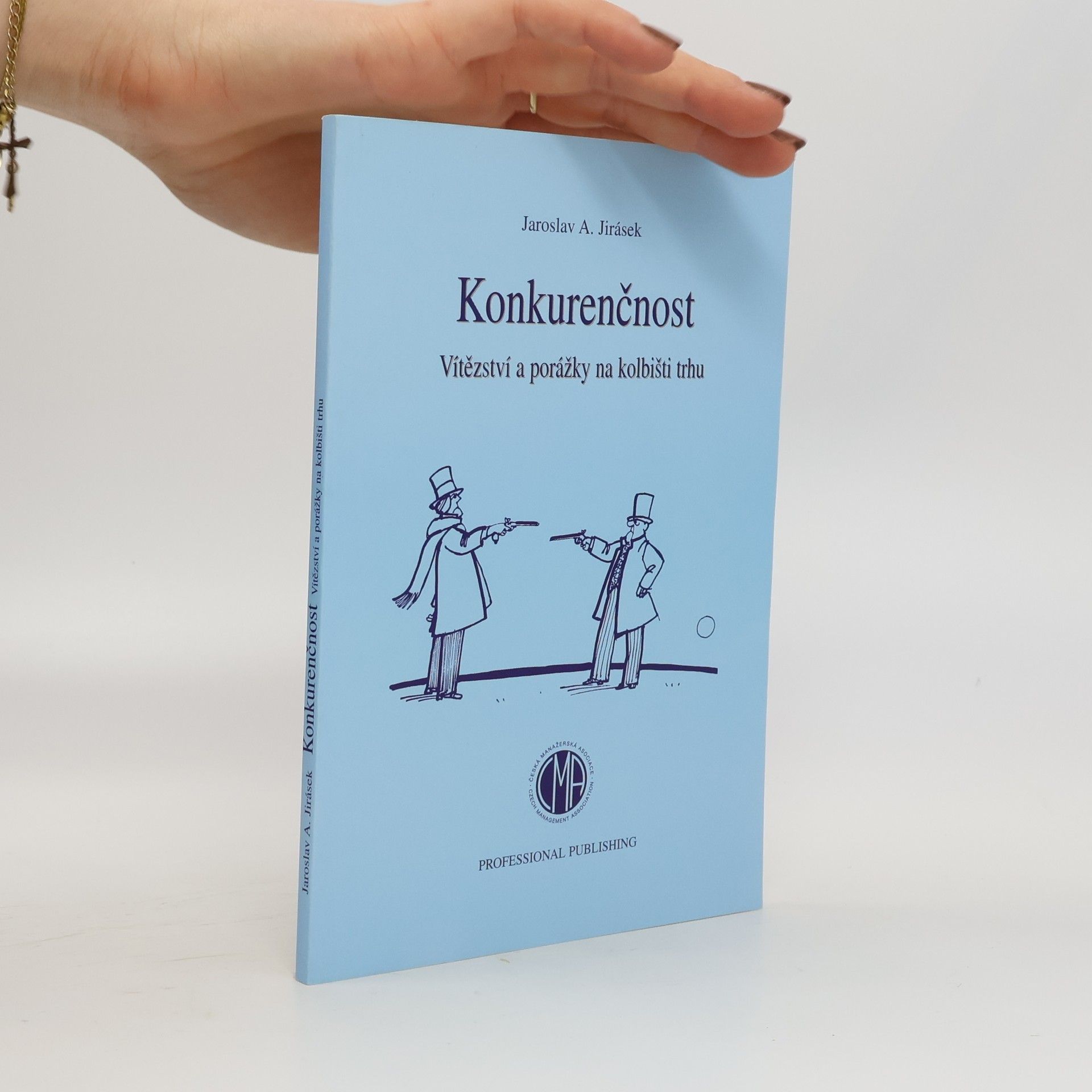 Jaroslav Jirásek Konkurenčnost. Vítězství a porážky na kolbišti trhu.