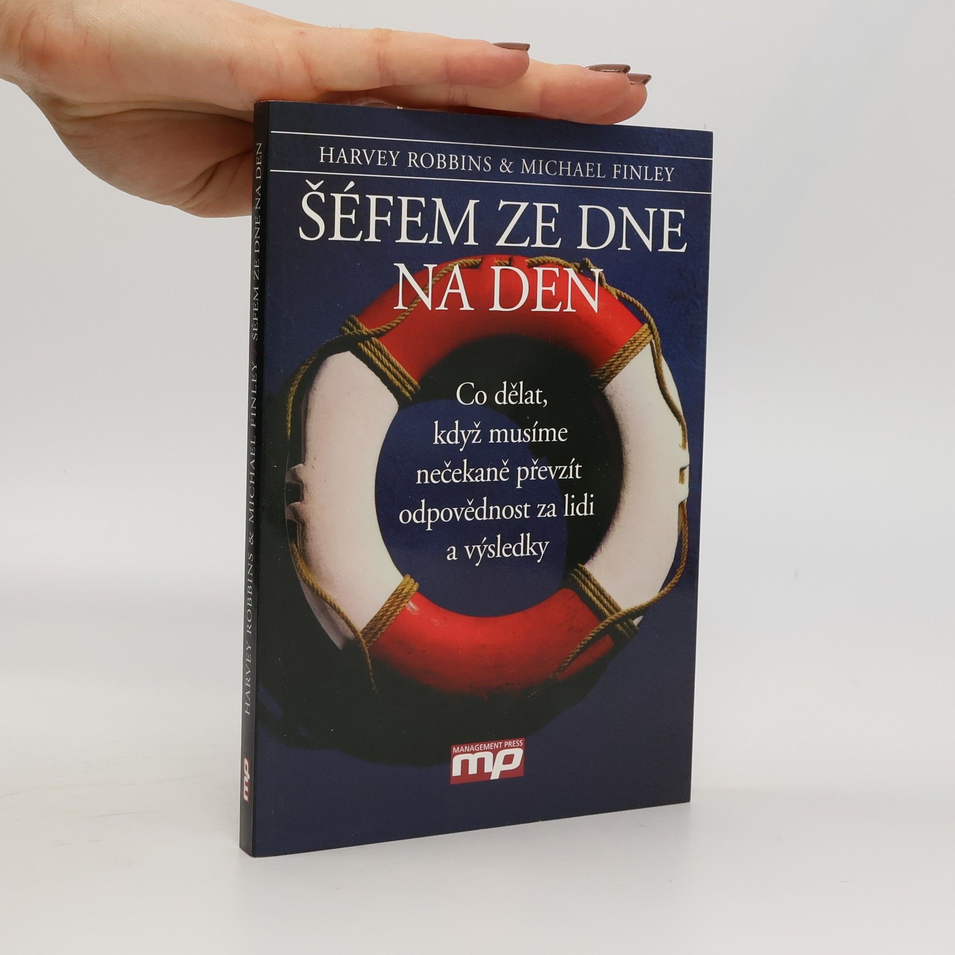 Michael Finley Šéfem ze dne na den : co dělat, když musíme nečekaně převzít odpovědnost za lidi a výsledky