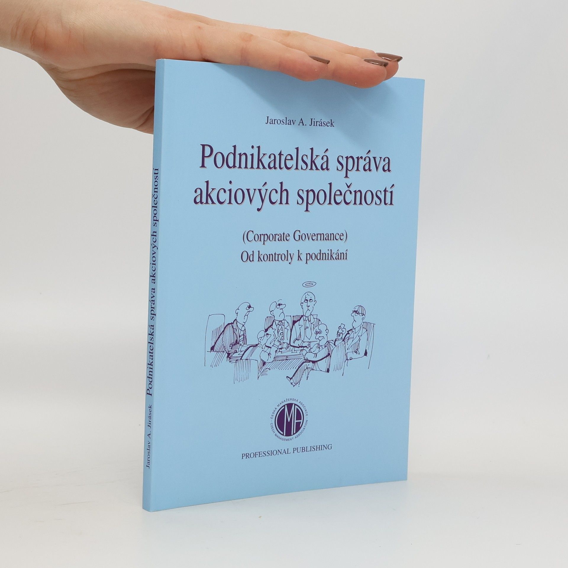 Jaroslav Jirásek Podnikatelská správa akciových společností. Corporate governance. Od kontroly k podnikání