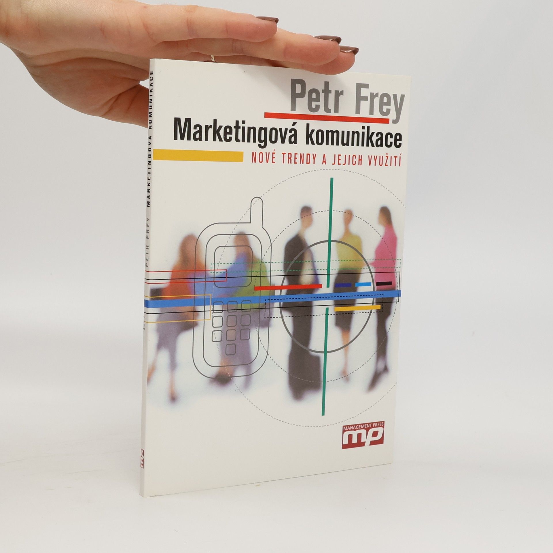 Petr Frey Marketingová komunikace. Nové trendy a jejich využití