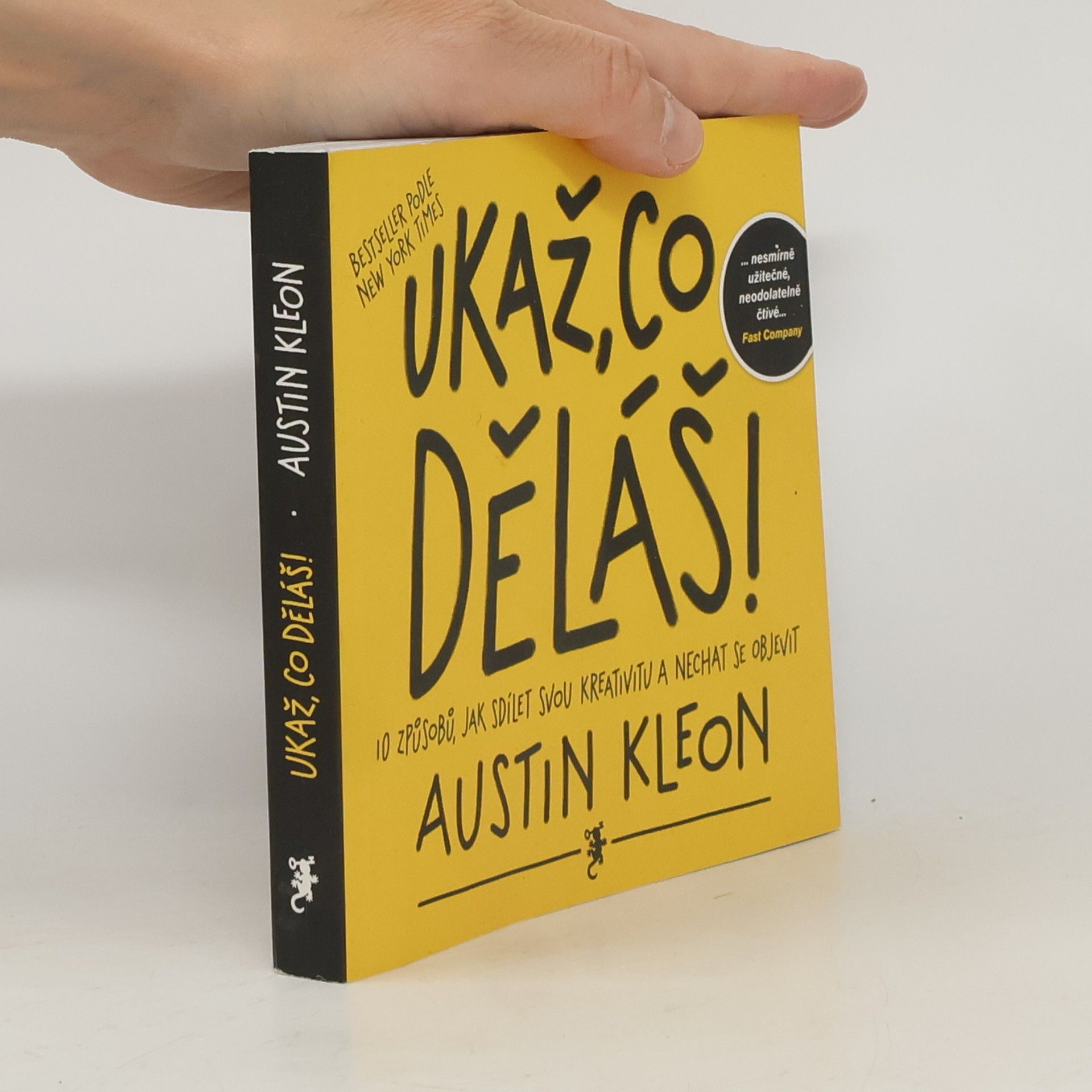 Austin Kleon Ukaž, co děláš! 10 způsobů, jak sdílet svou kreativitu a nechat se objevit