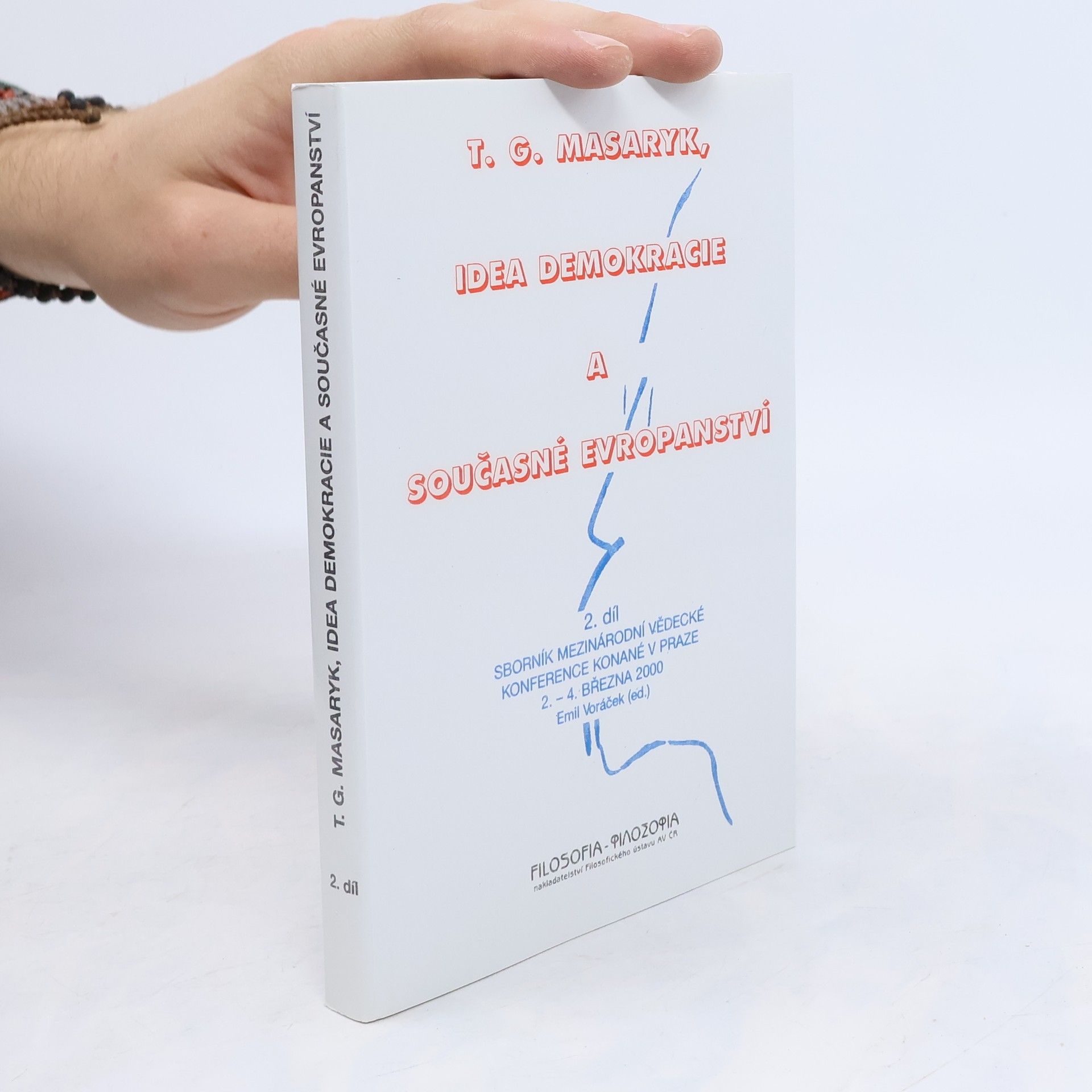 Tomáš Garrigue Masaryk T. G. Masaryk, idea demokracie a současné evropanství 2. díl