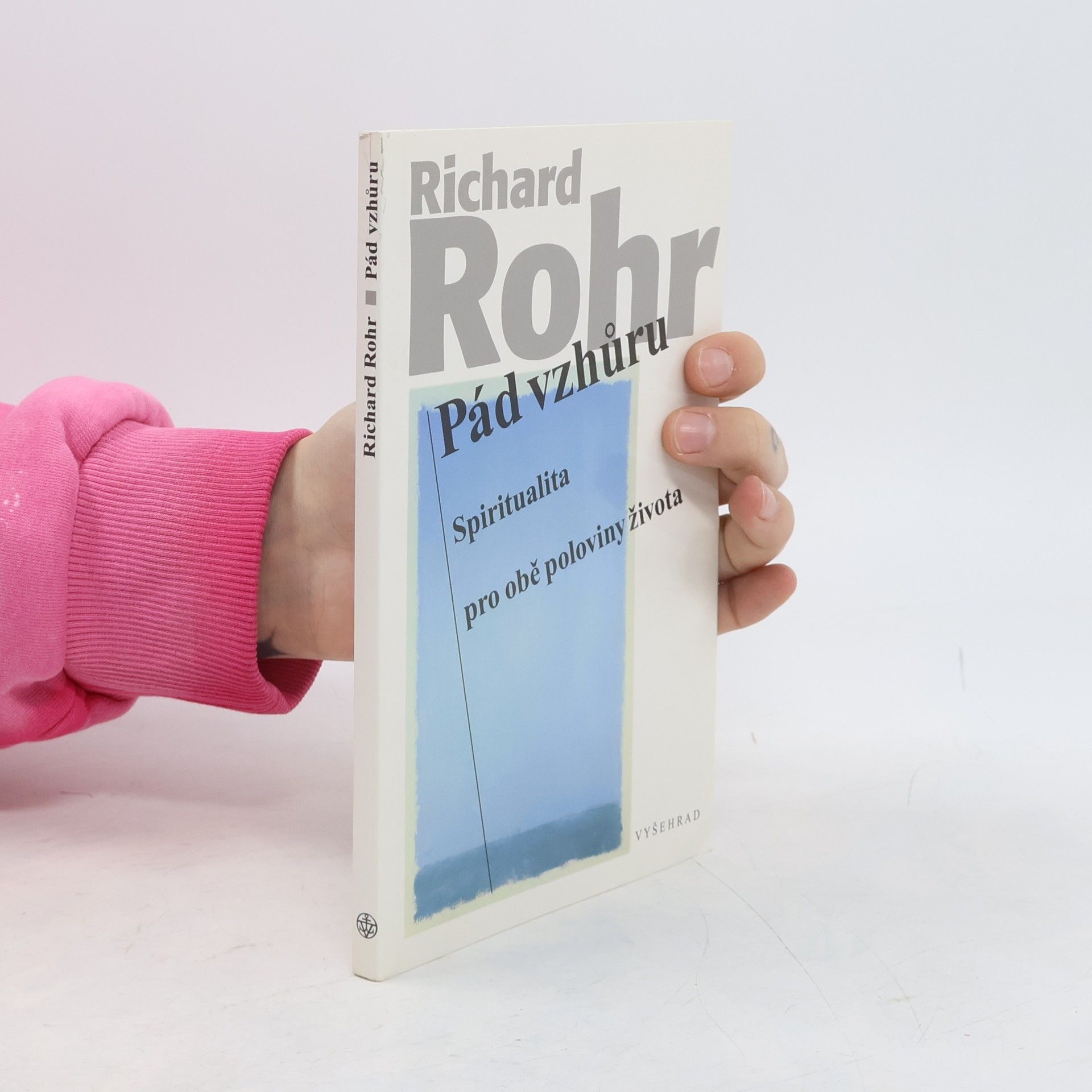 Richard Rohr Pád vzhůru: Spiritualita pro obě poloviny života