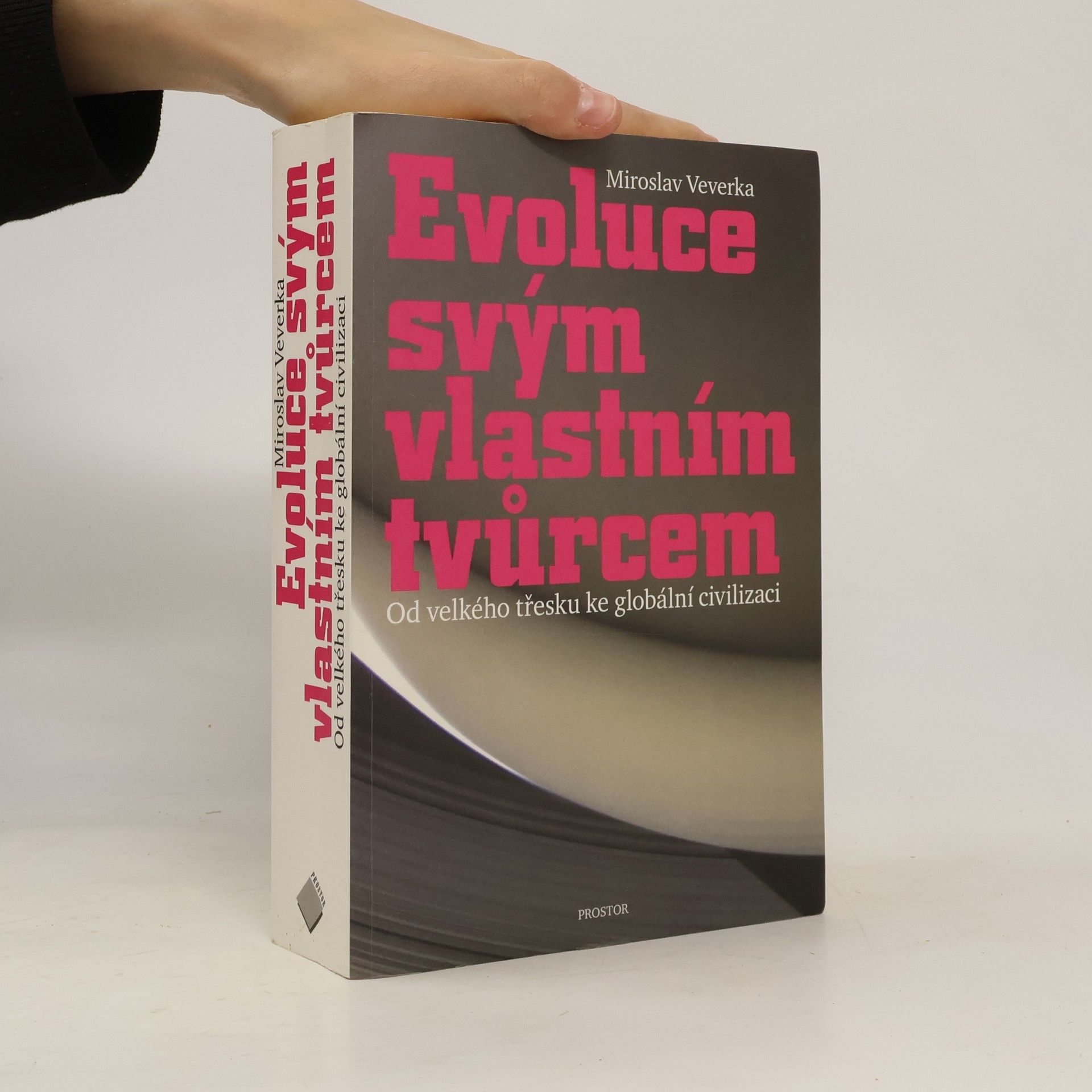 Miroslav Veverka Evoluce svým vlastním tvůrcem: Od velkého třesku ke globální civilizaci