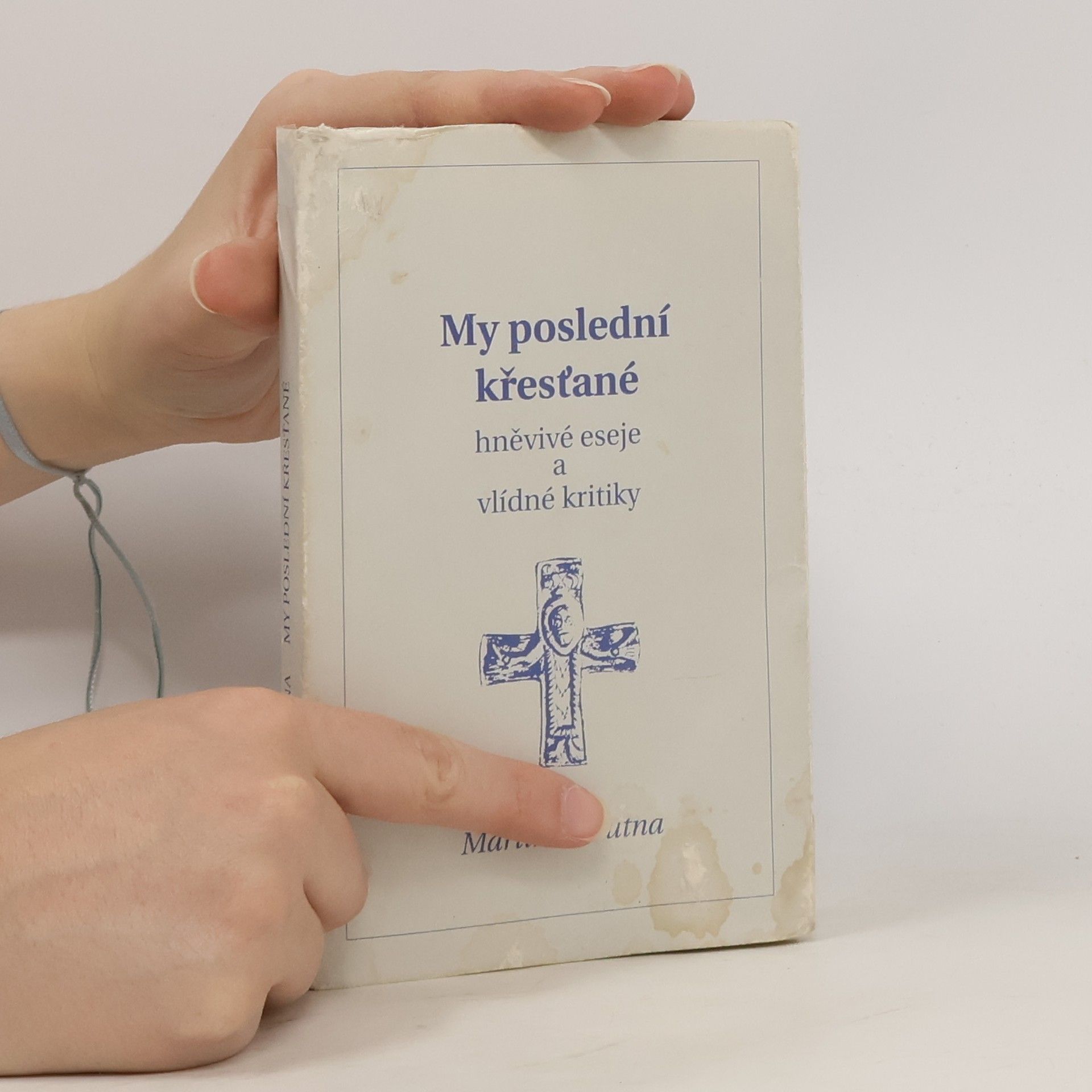 Martin C. Putna My poslední křesťané. Hněvivé eseje a vlídné kritiky