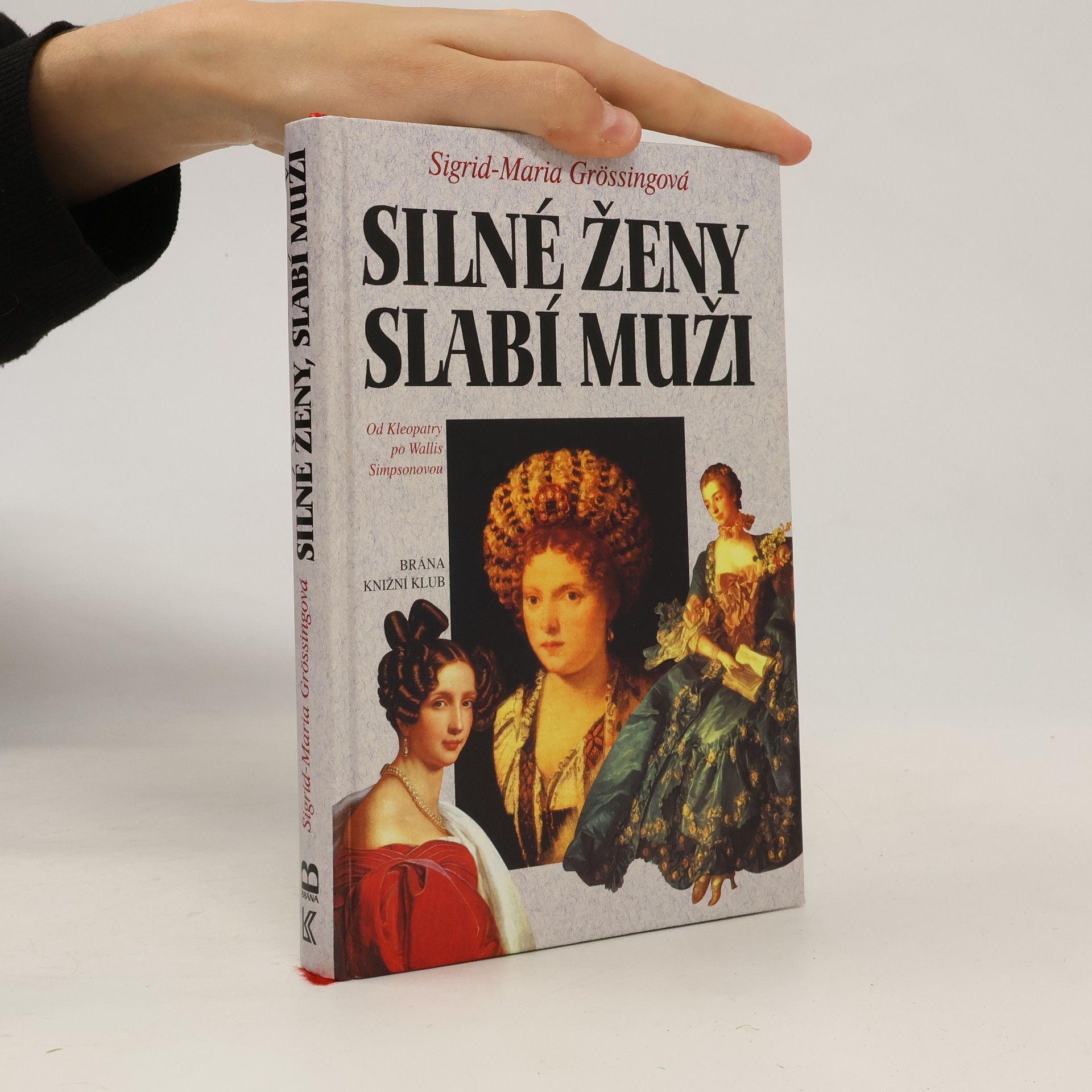 Sigrid Maria Größing Silné ženy, slabí muži : od Kleopatry po Wallis Simpsonovou