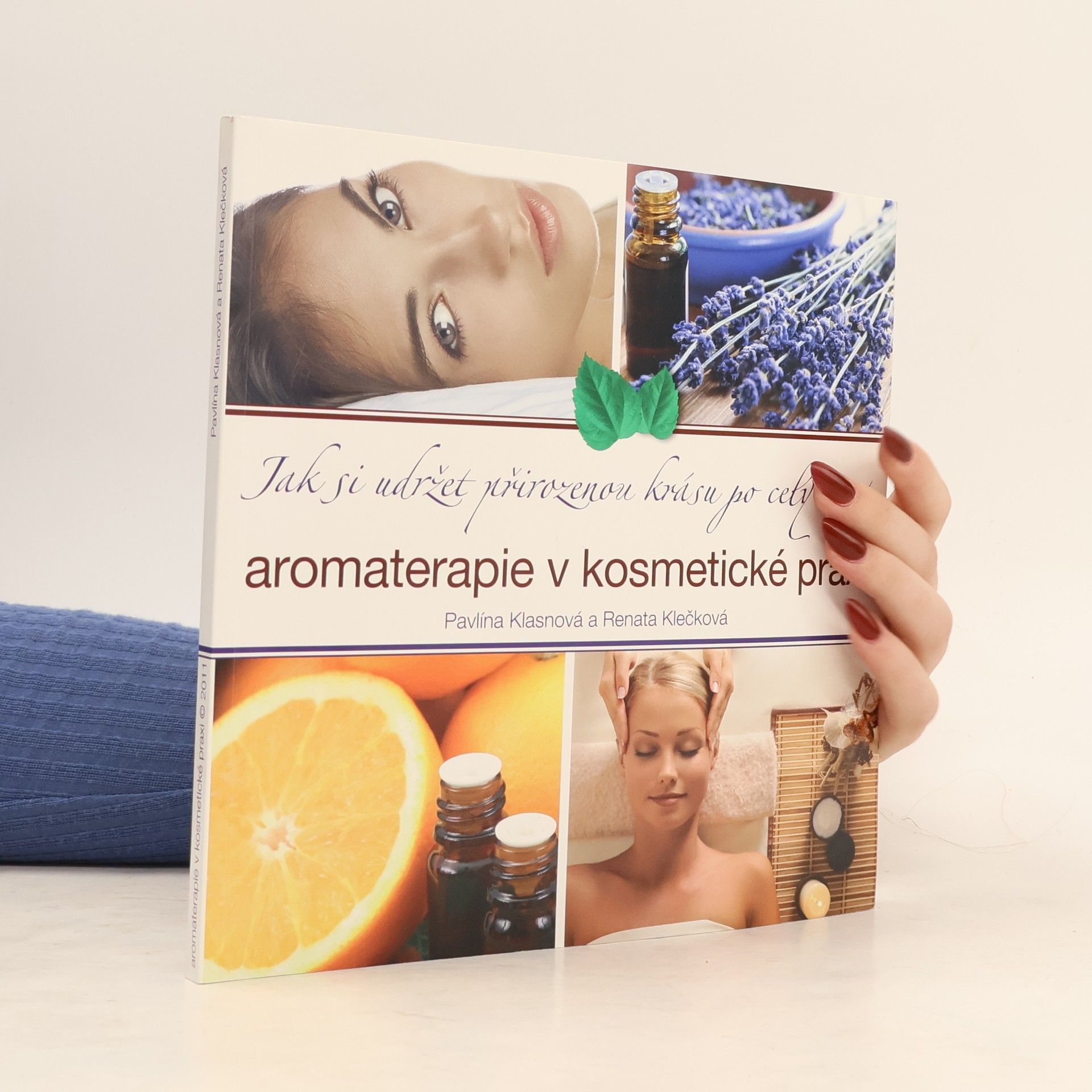 Renata Klečková Aromaterapie v kosmetické praxi : jak si udržet přirozenou krásu po celý život