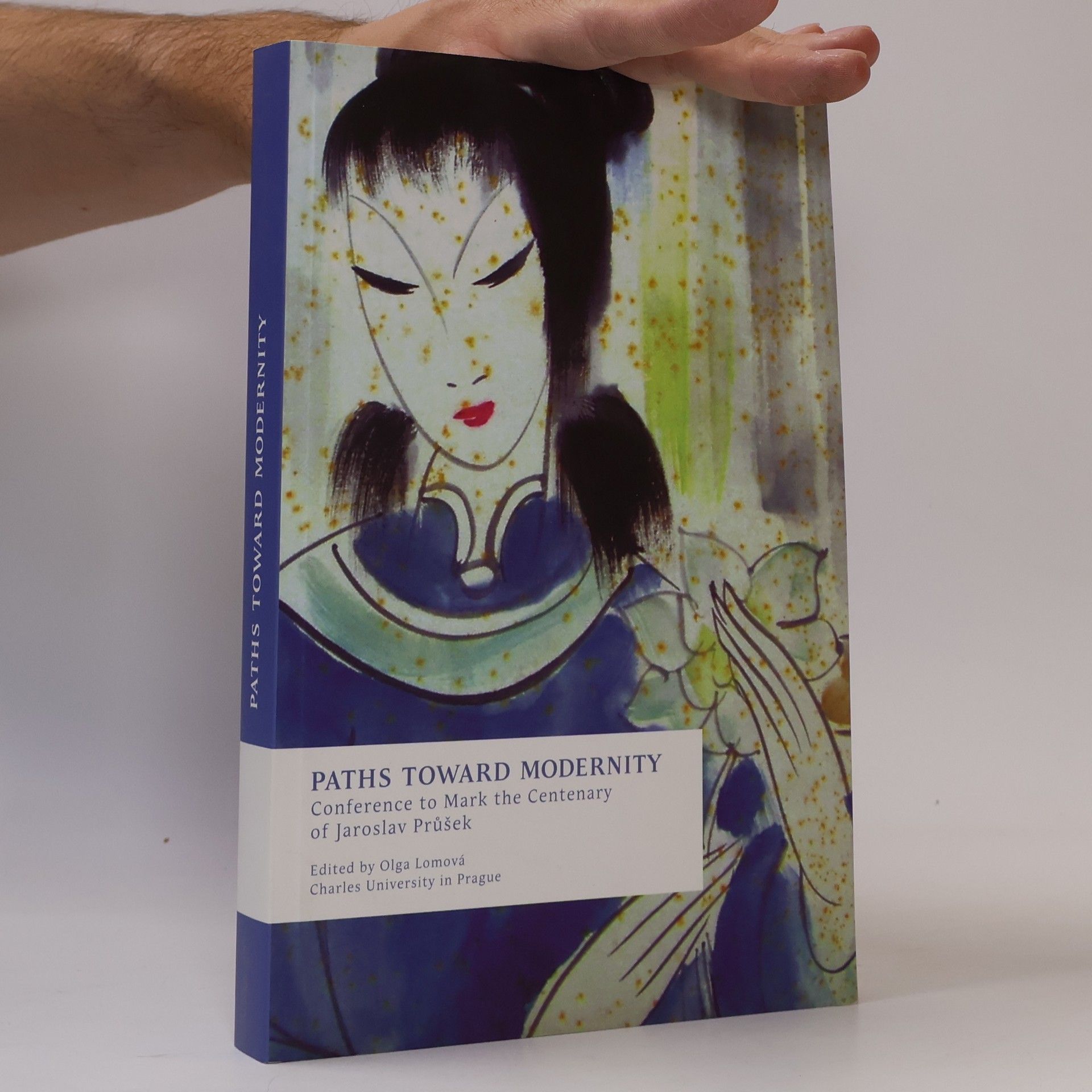 Olga Lomová Paths Toward Modernity : conference to mark the centenary of Jaroslav Průšek