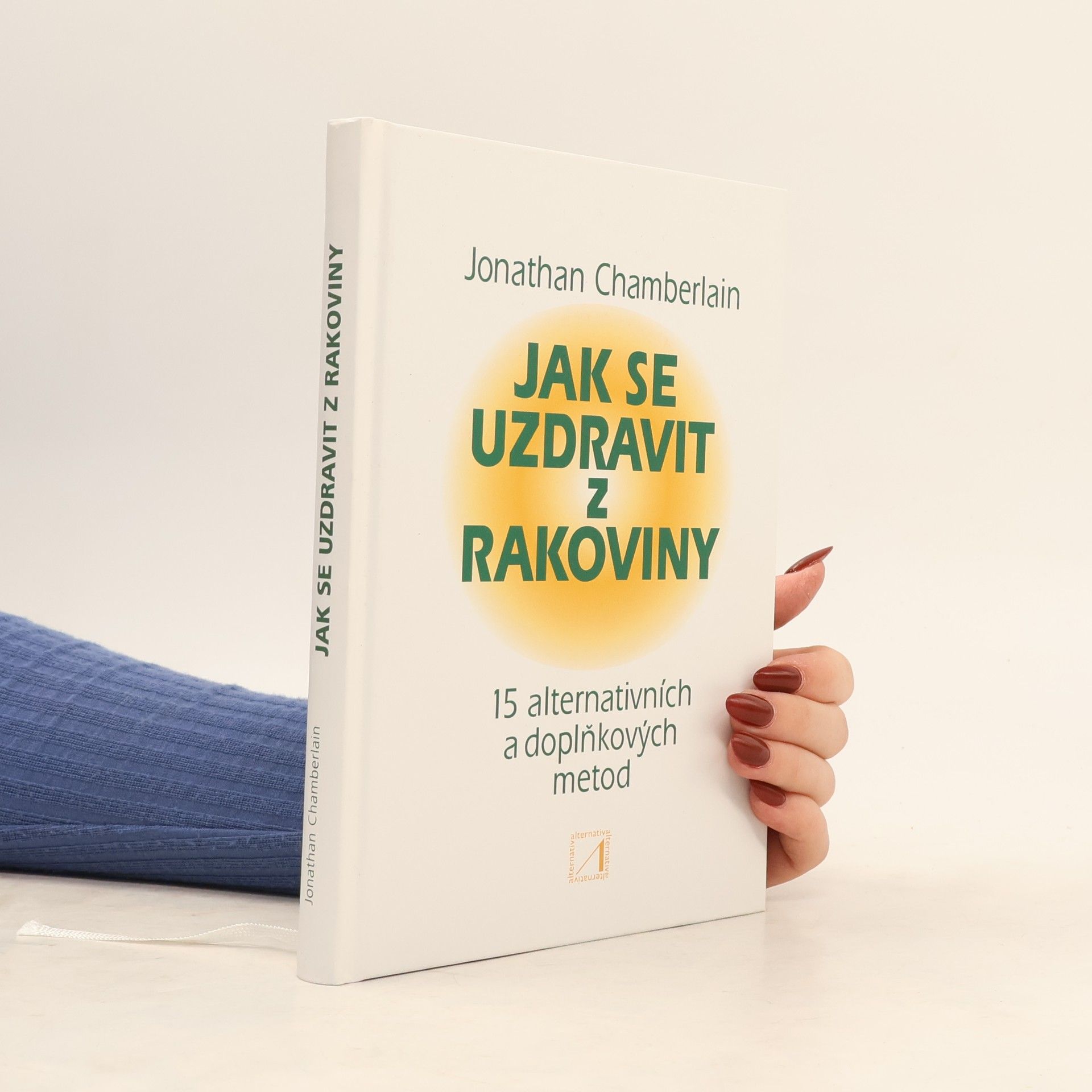 Jonathan Chamberlain Jak se uzdravit z rakoviny : 15 alternativních a doplňkových metod
