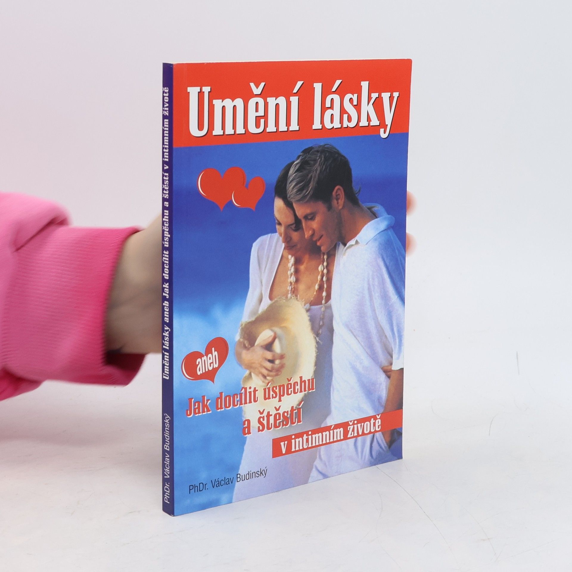 Václav Budinský Umění lásky, aneb, Jak docílit úspěchu a štěstí v intimním životě