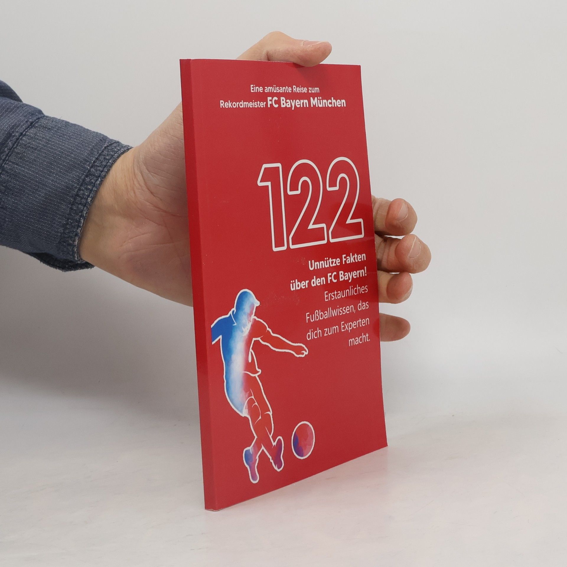 122 unnütze Fakten über den FC Bayern! Erstaunliches Fußballwissen, das dich zum Experten macht! Eine amüsante Reise zum Rekordmeister FC Bayern München | Das große FCB Buch!