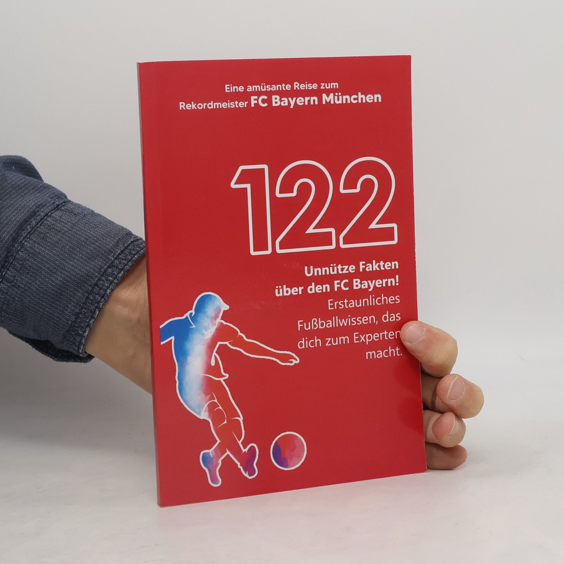 M. Schneider 122 unnütze Fakten über den FC Bayern! Erstaunliches Fußballwissen, das dich zum Experten macht! Eine amüsante Reise zum Rekordmeister FC Bayern München | Das große FCB Buch!