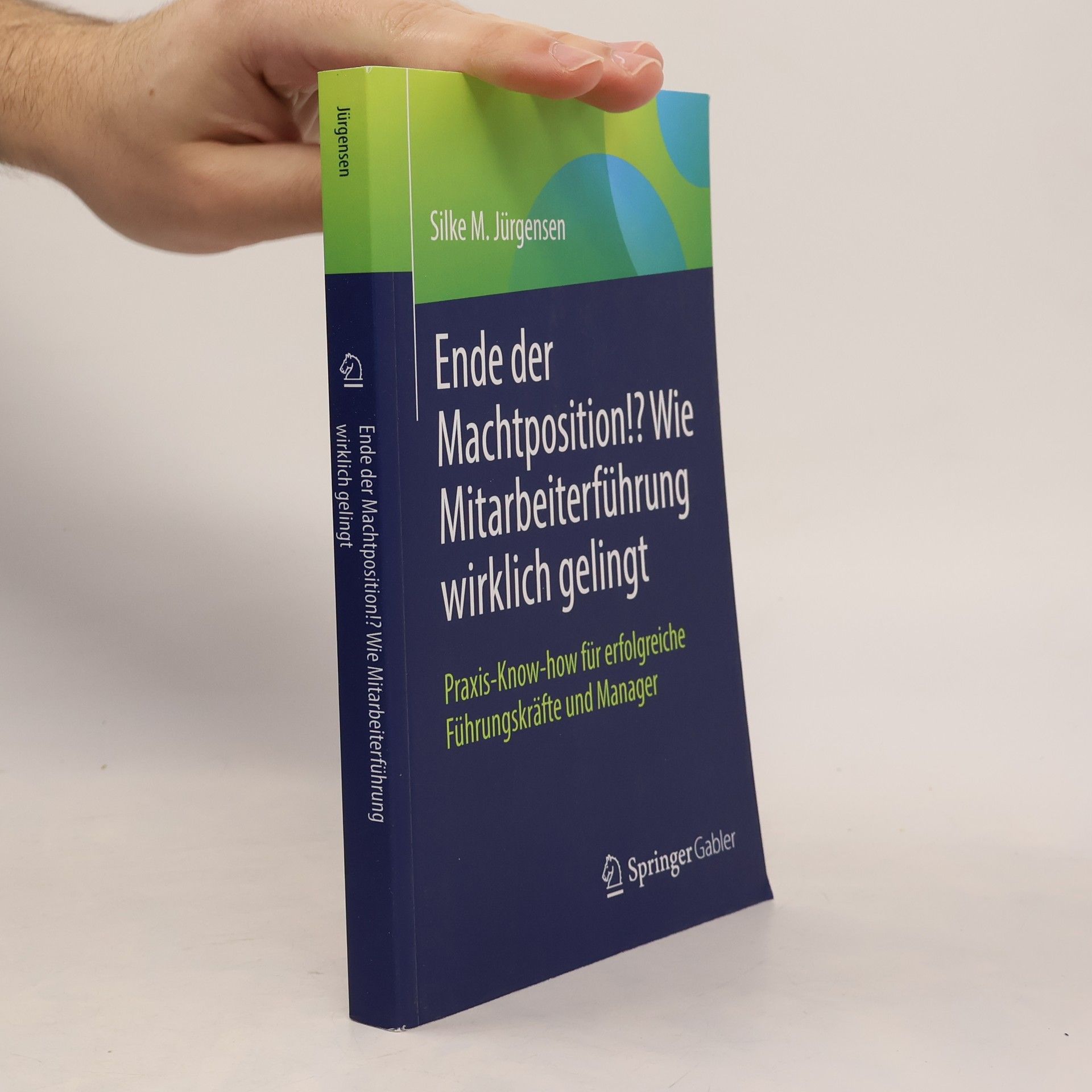 Silke M. Jürgensen Ende der Machtposition!? Wie Mitarbeiterführung wirklich gelingt