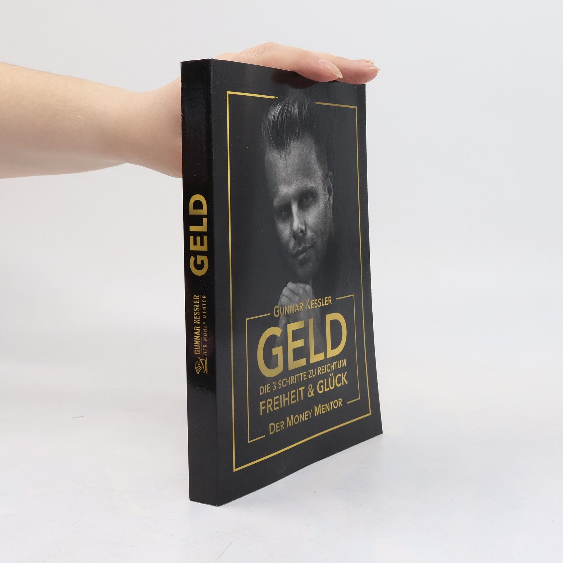 Gunnar Kessler Geld. Die 3 Schritte zu reichtum Freiheit & Glück