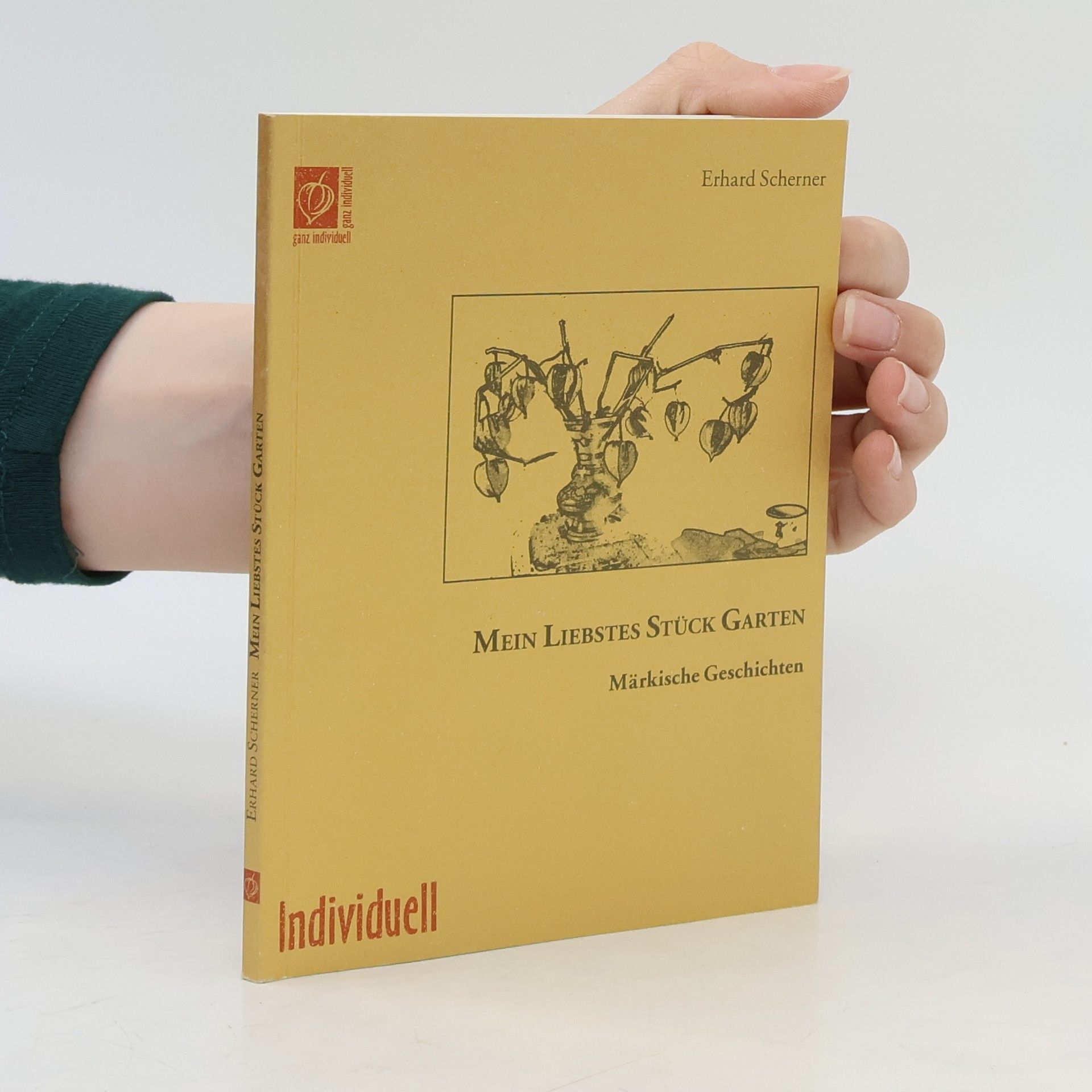 Erhard Scherner Mein liebstes Stück Garten: Märkische Geschichten