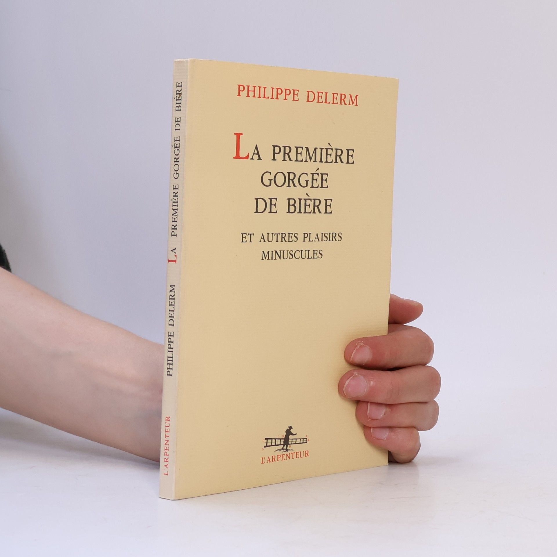 Philippe Delerm La Première Gorgée de bière et autres plaisirs minuscules : récits