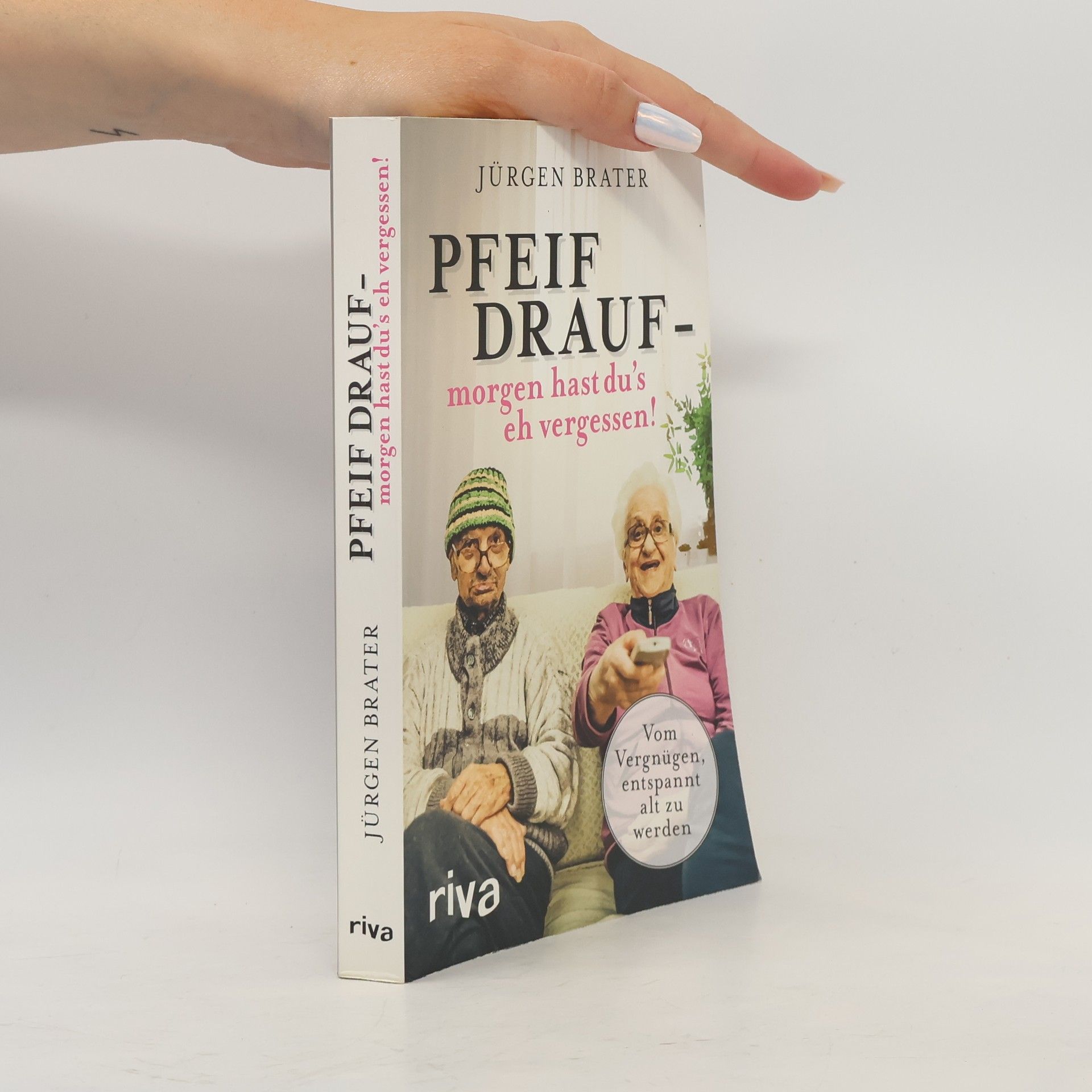Jürgen Brater Pfeif drauf - morgen hast du's eh vergessen!