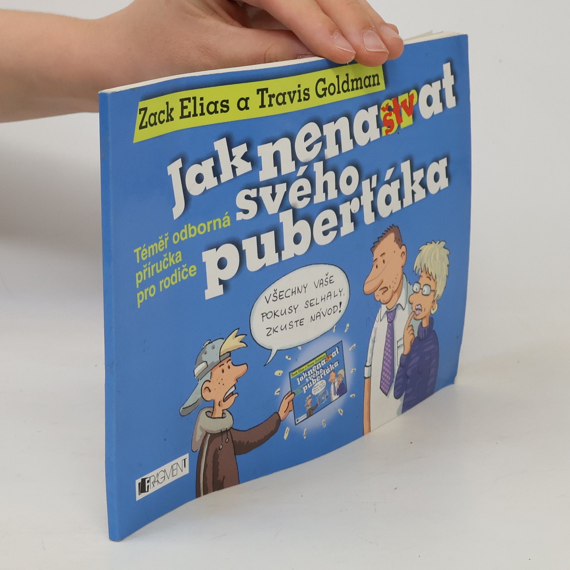 Zack Elias Jak nenaštvat svého puberťáka: Téměř odborná příručka pro rodiče