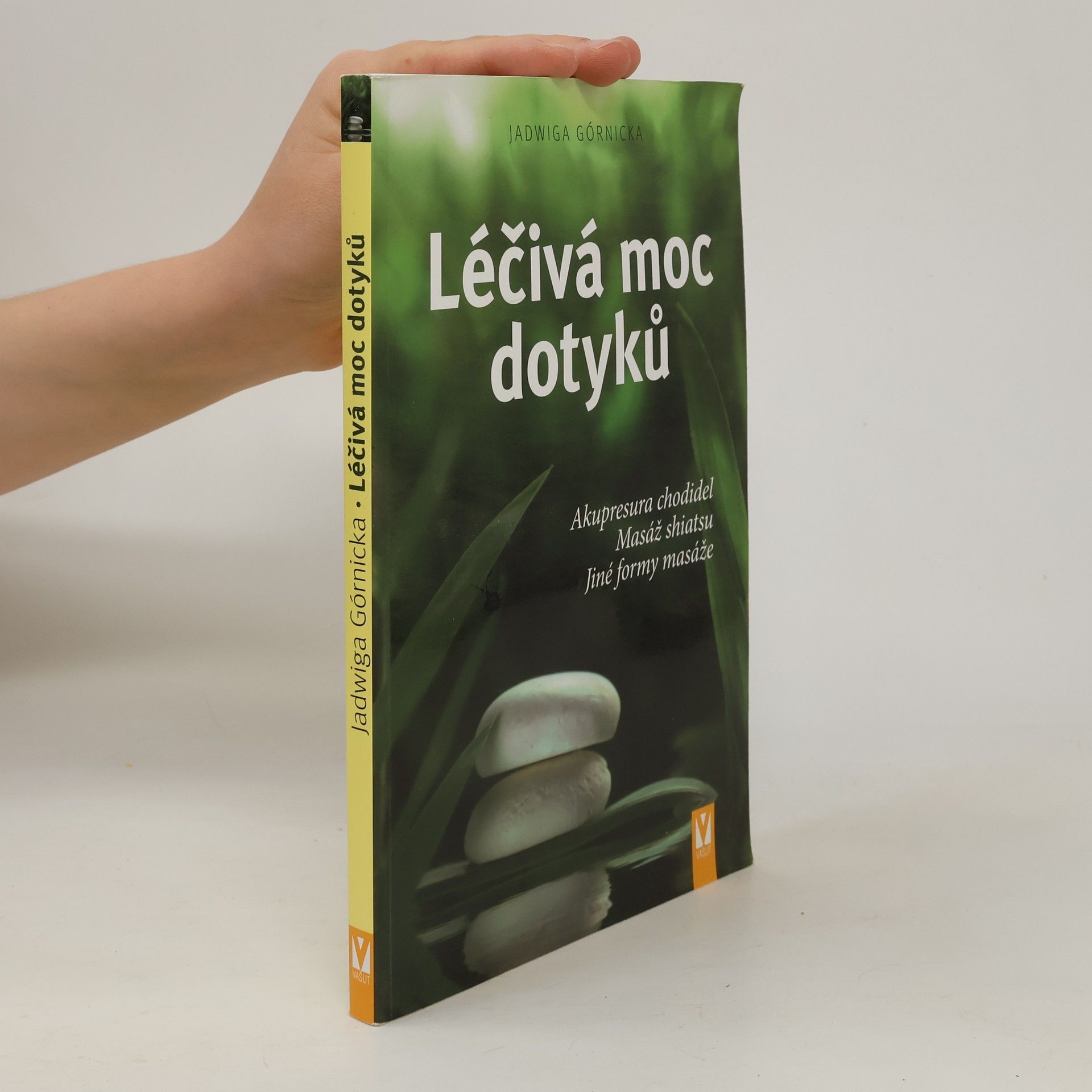 Jadwiga Górnicka Léčivá moc dotyků. Akupresura chodidel, masáž shiatsu, jiné formy masáže