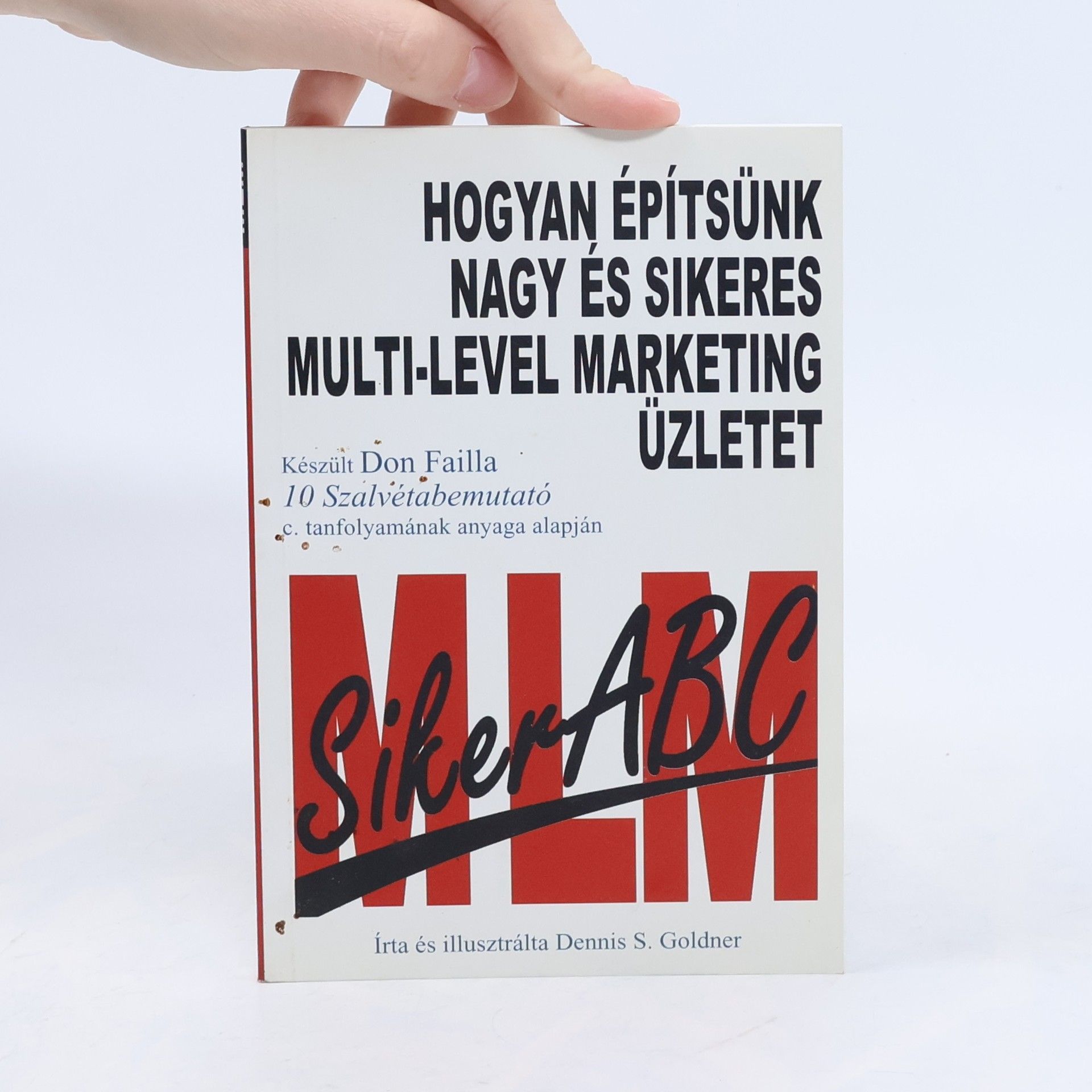 Dennis S. Goldner Hogyan építsünk nagy és sikeres multi-level-marketing üzletet