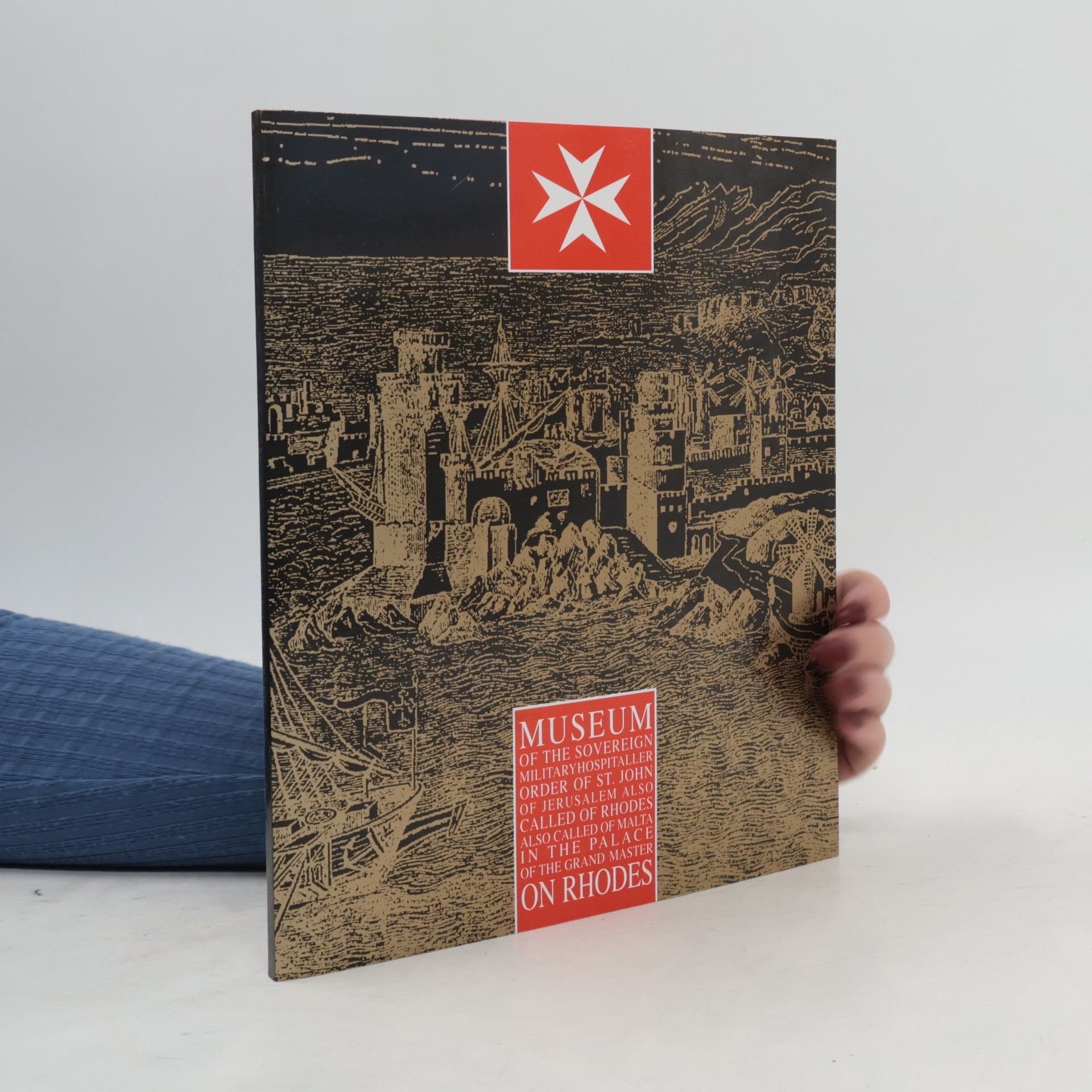 Kolektiv autorů Museum of the Sovereign Military Hospitaller Order of St. John of Jerusalem, called of Rhodes, also called of Malta, in the Palace of the Grand Master on Rhodes